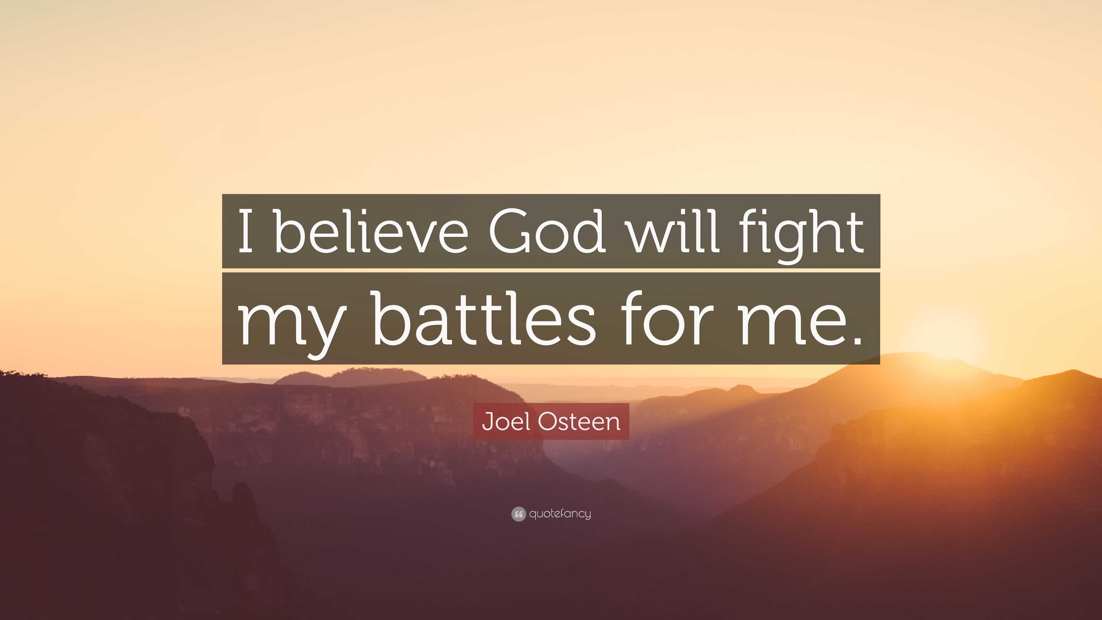 Joel Osteen Quote: “I believe God will fight my battles for me.”