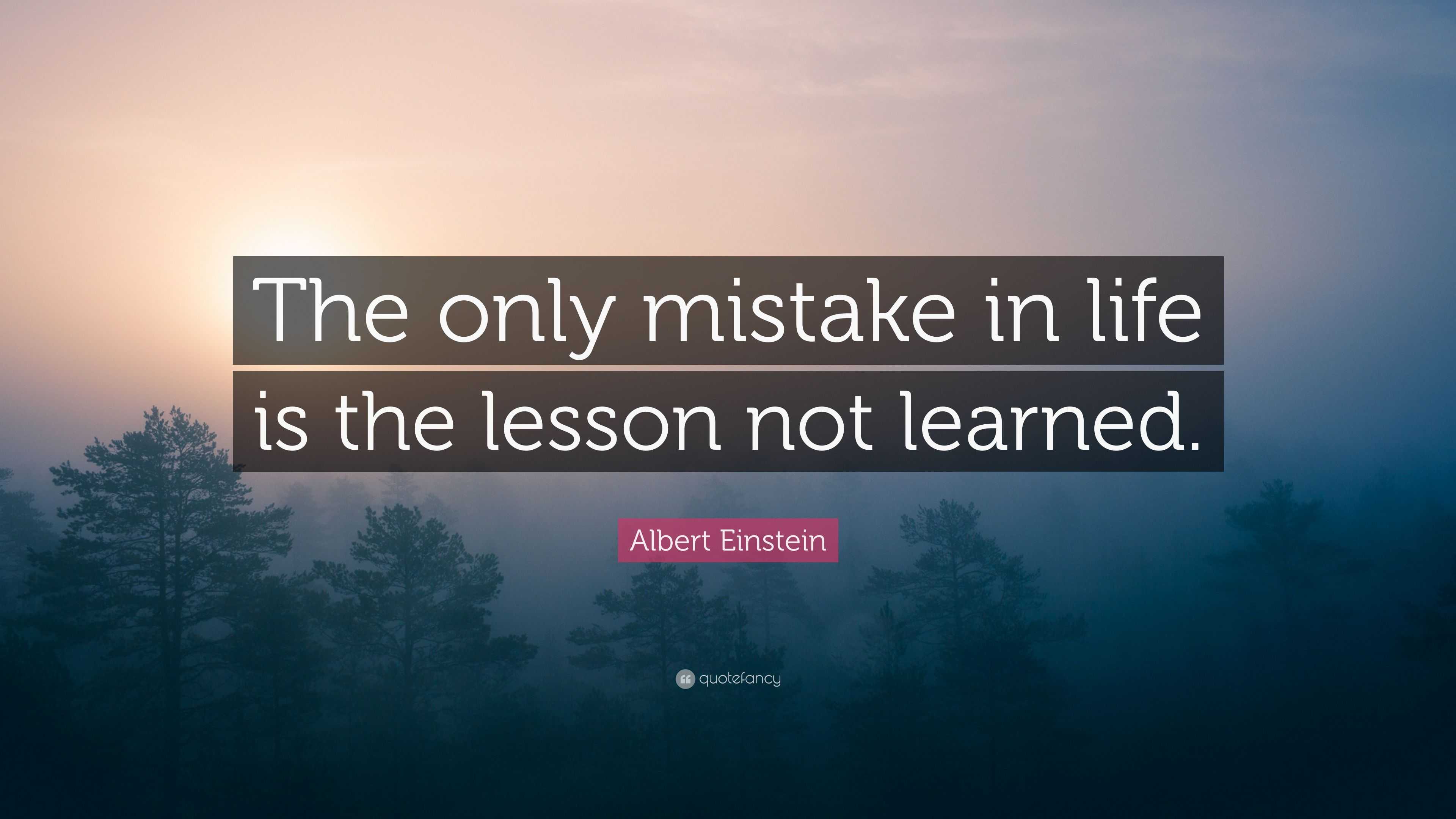 Albert Einstein Quote: “The only mistake in life is the lesson not ...