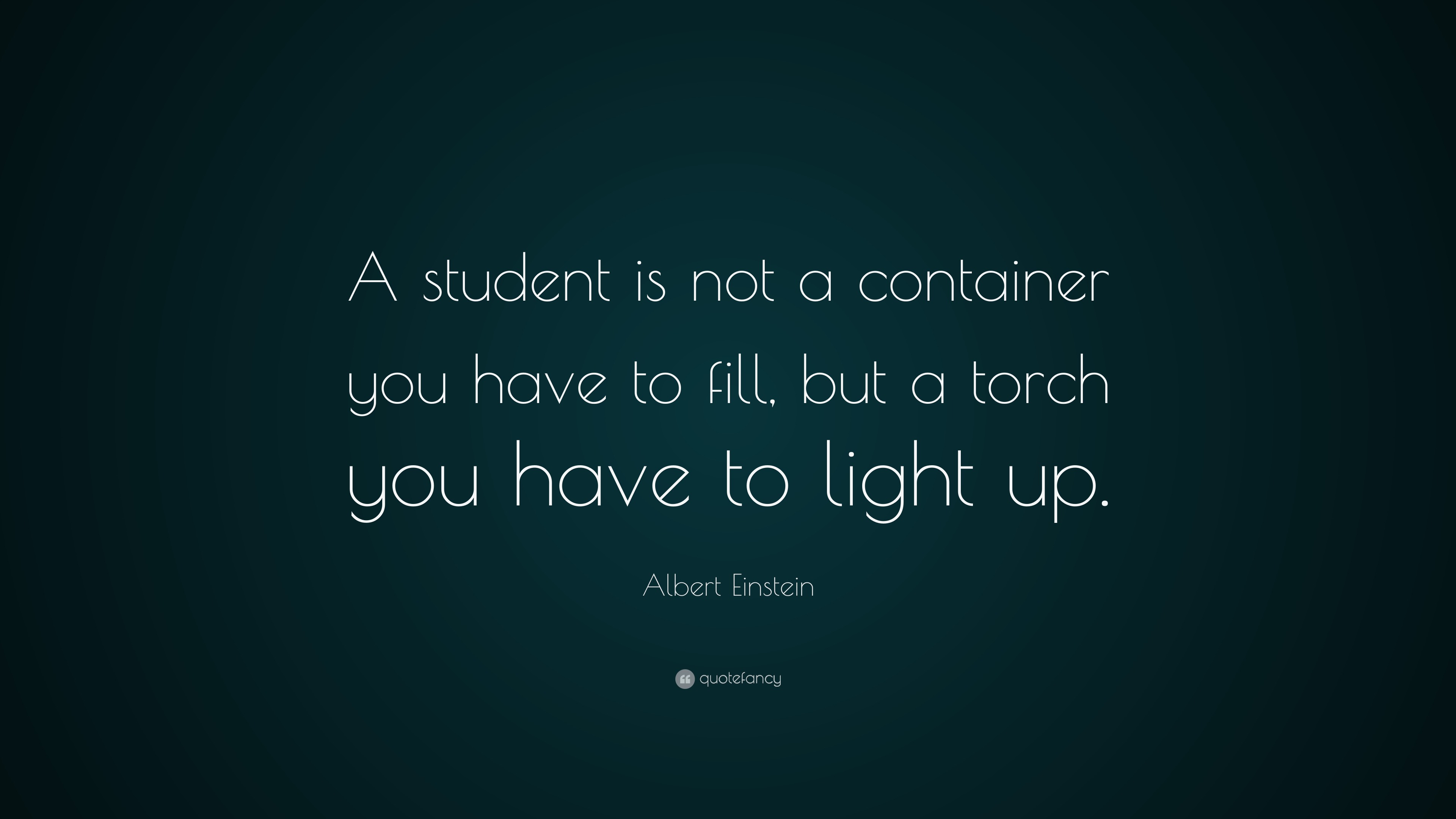 Albert Einstein Quote: “Student is not a container you have to fill but ...