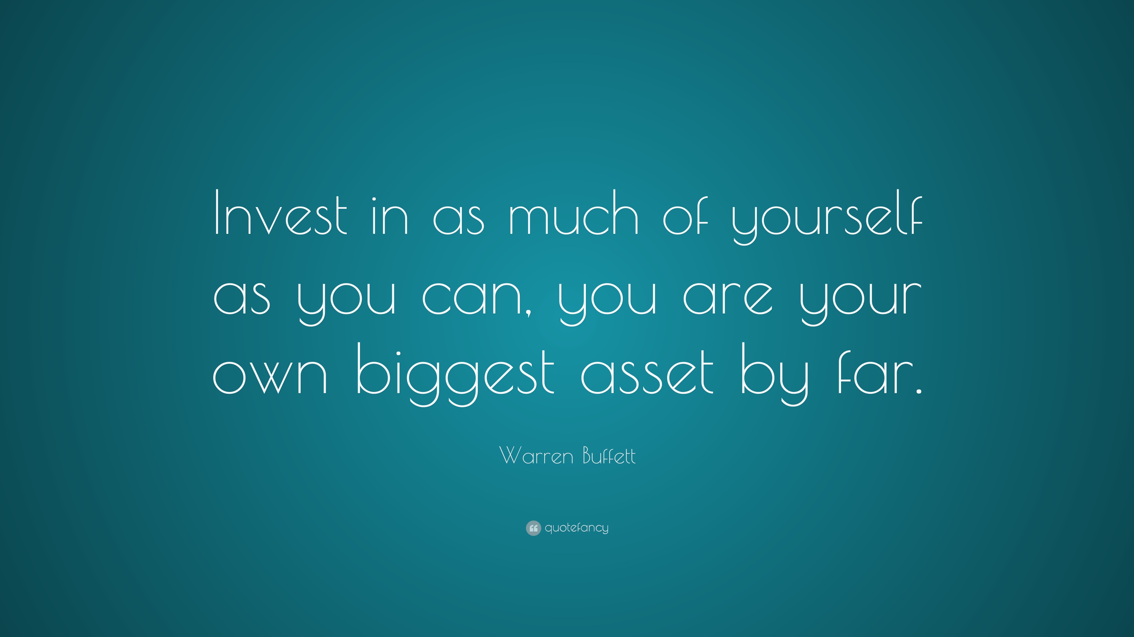 2037591 Warren Buffett Quote Invest in as much of yourself as you can you