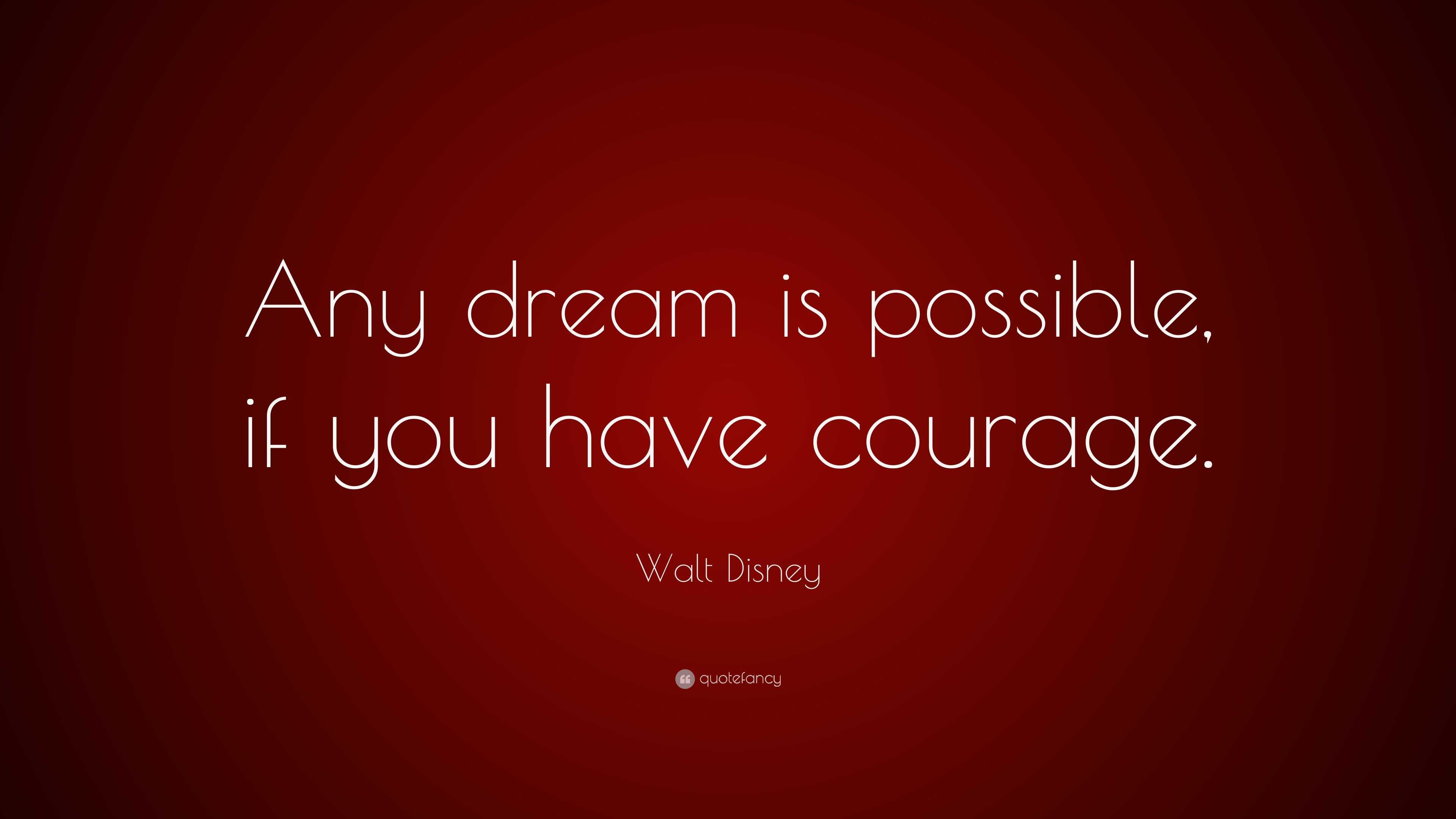 Walt Disney Quote: “Any dream is possible, if you have courage.”