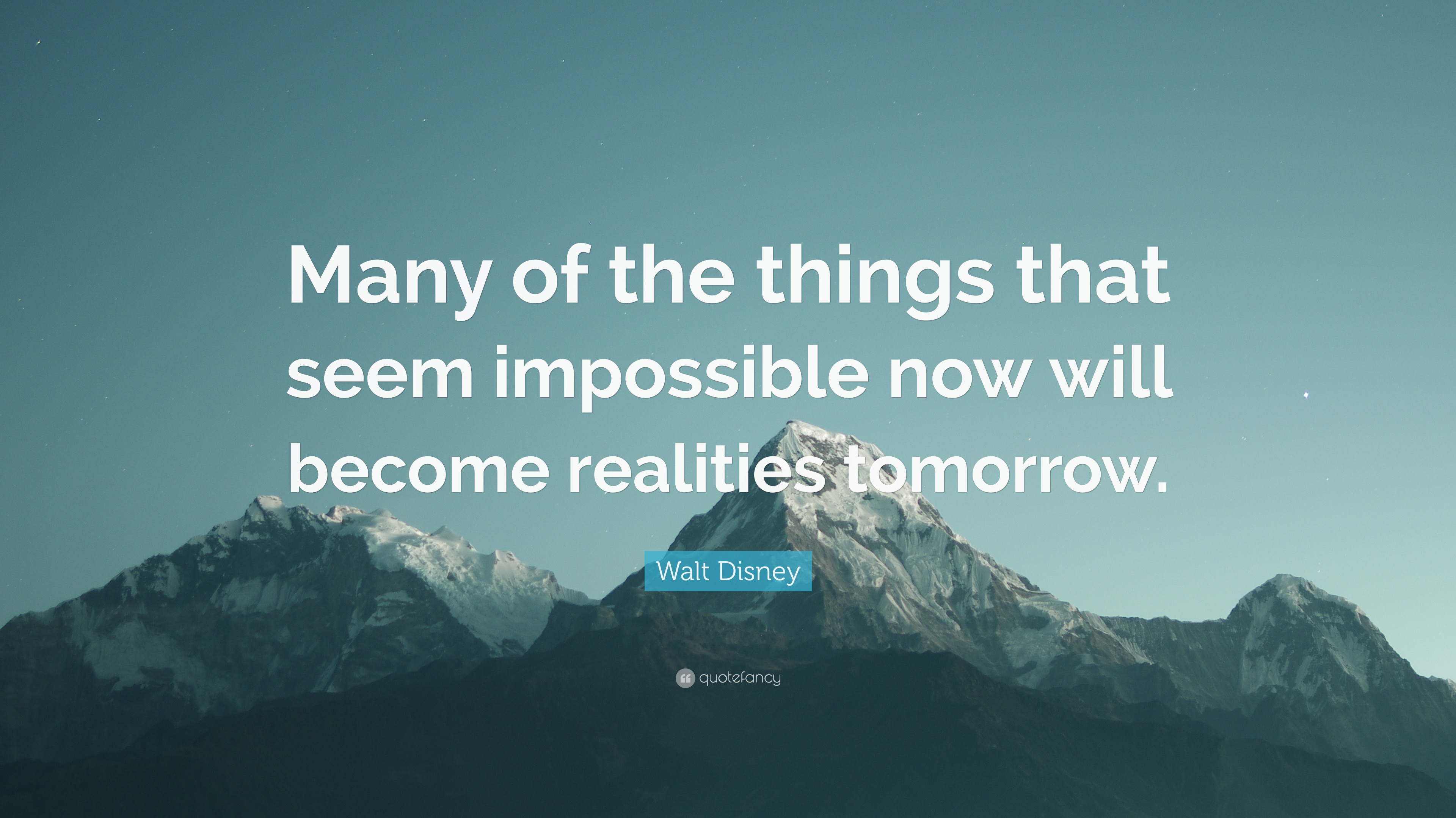 Walt Disney Quote: “Many of the things that seem impossible now will ...