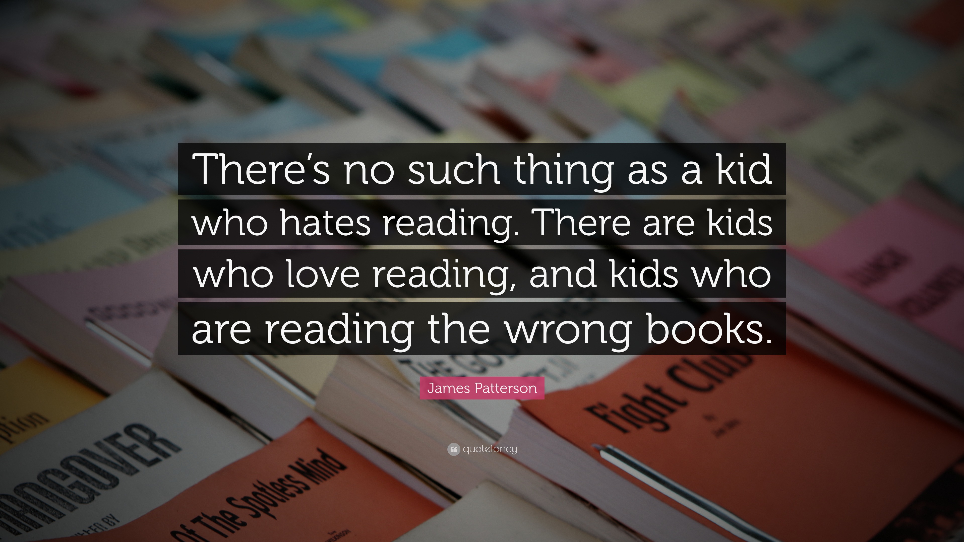 James Patterson Quote: “There’s no such thing as a kid who hates ...