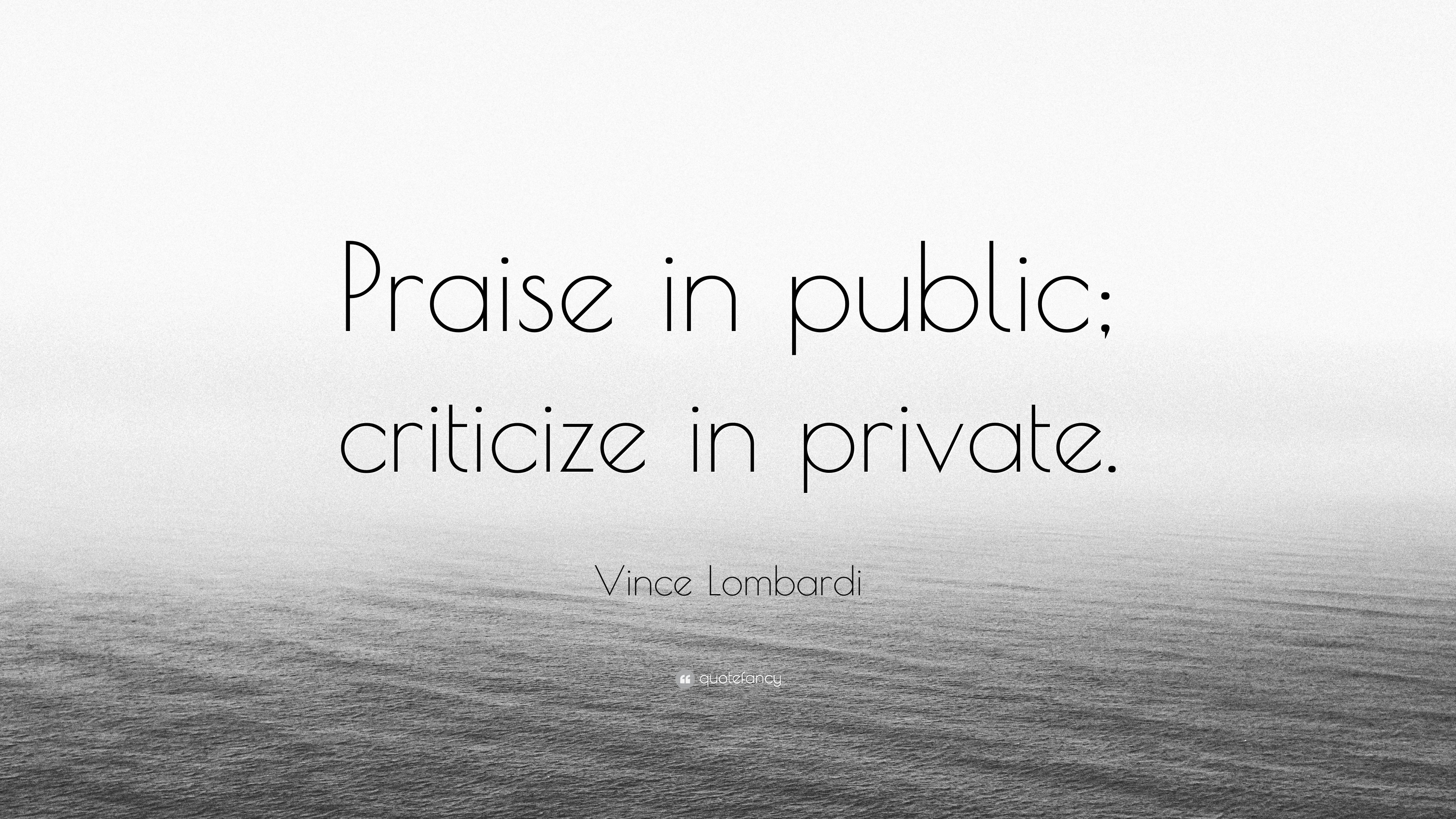 Vince Lombardi Quote: “Praise in public; criticize in private.”