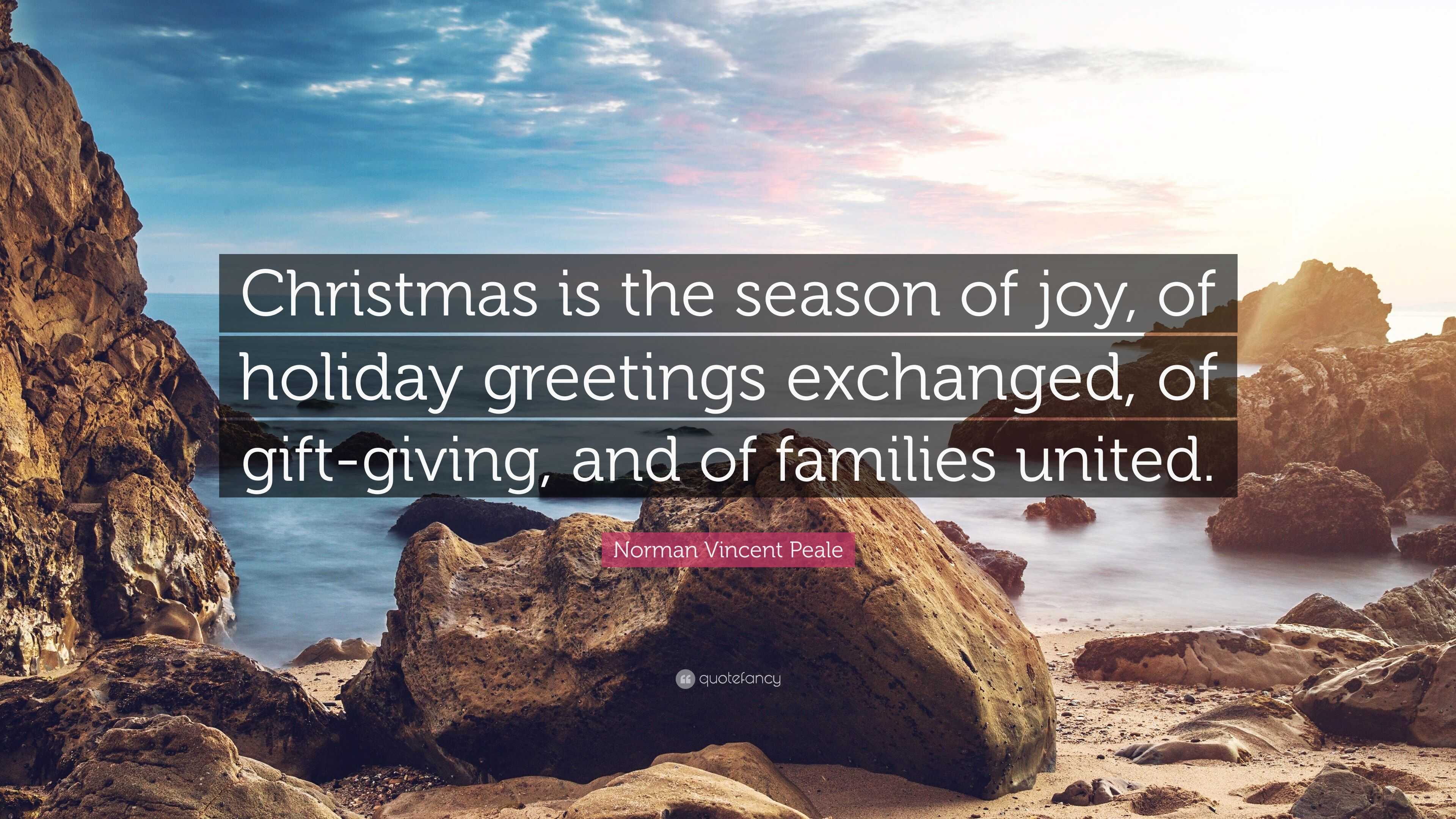 Norman Vincent Peale Quote: “Christmas is the season of joy, of holiday greetings exchanged, of 