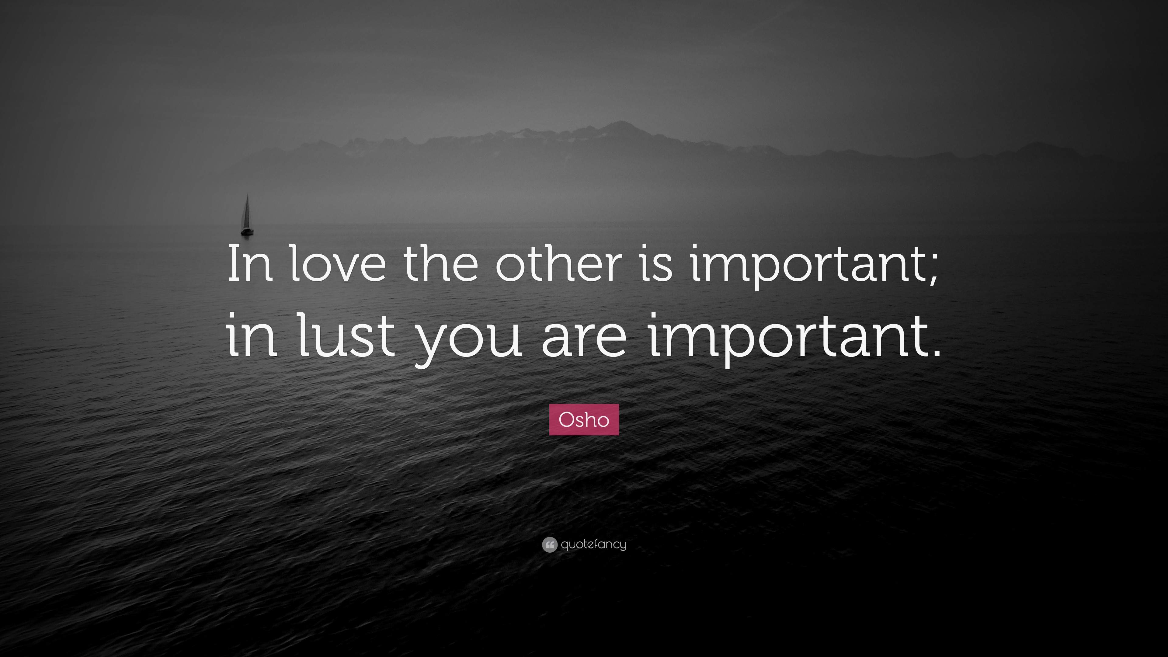 osho-quote-in-love-the-other-is-important-in-lust-you-are-important