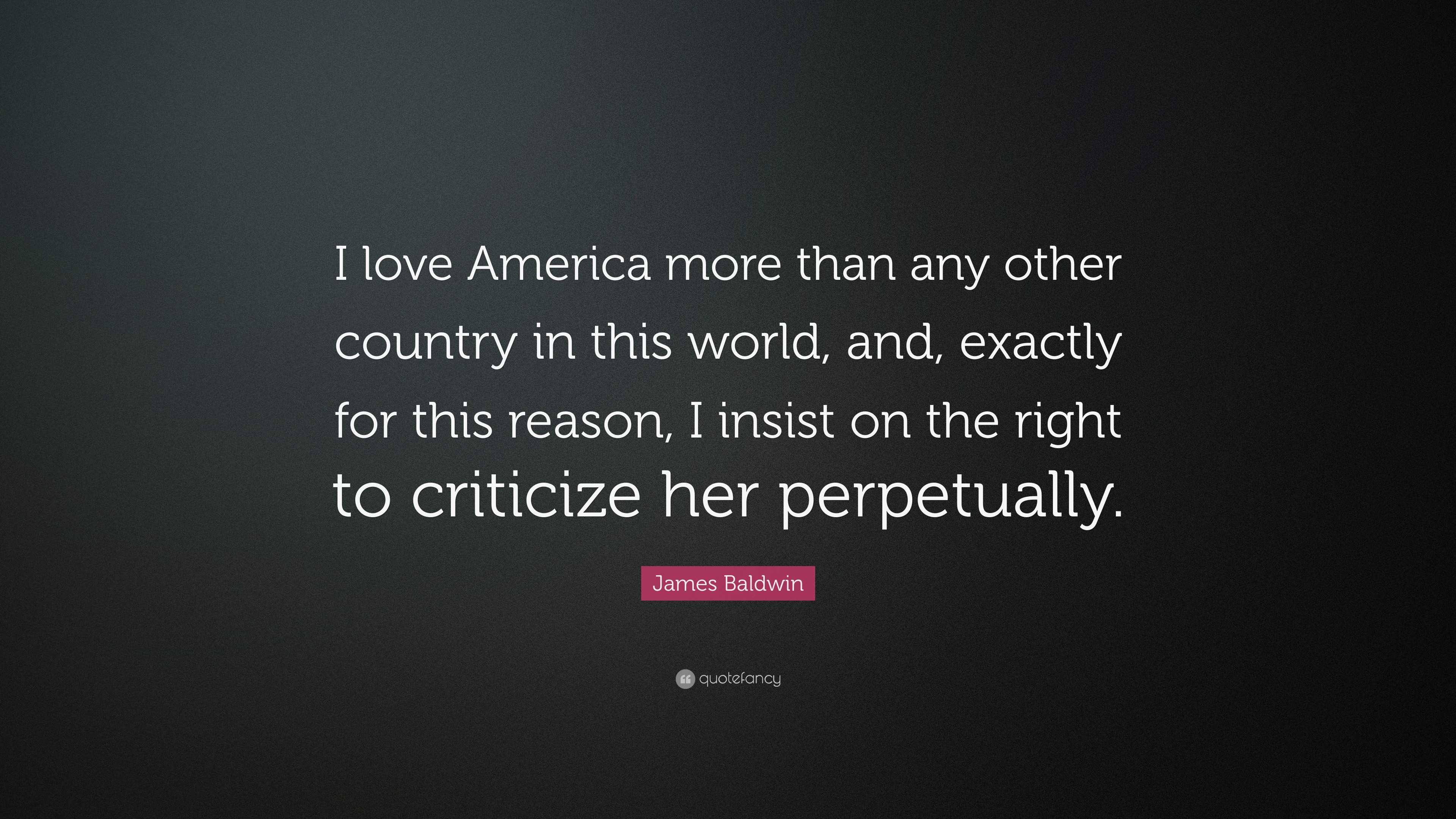 James Baldwin Quote “I love America more than any other country in