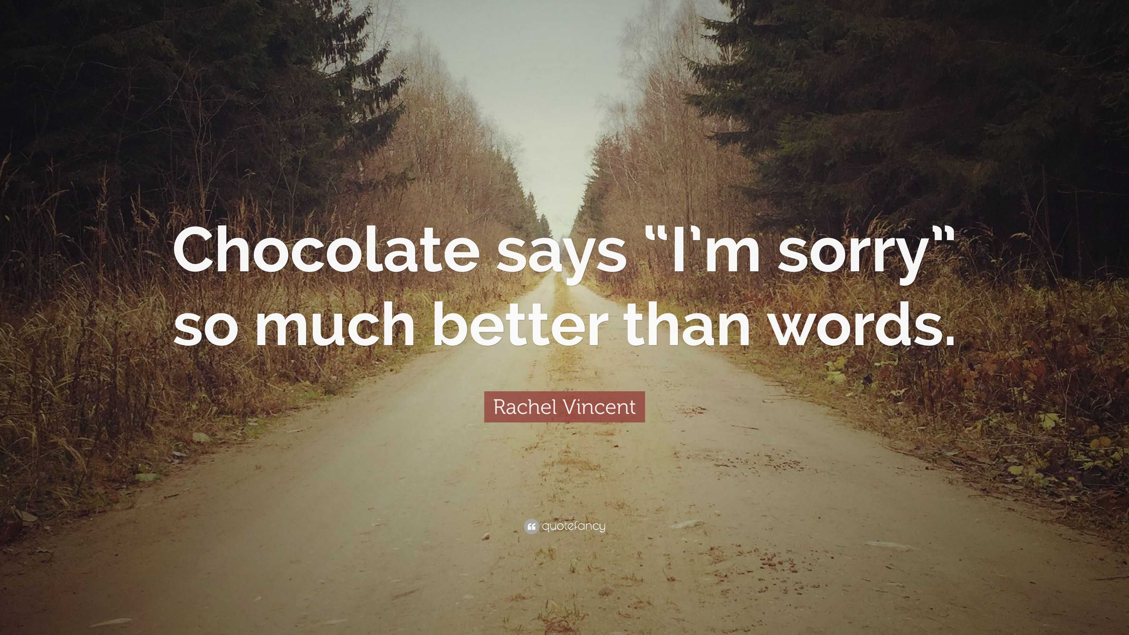 Rachel Vincent Quote “chocolate Says “im Sorry” So Much Better Than
