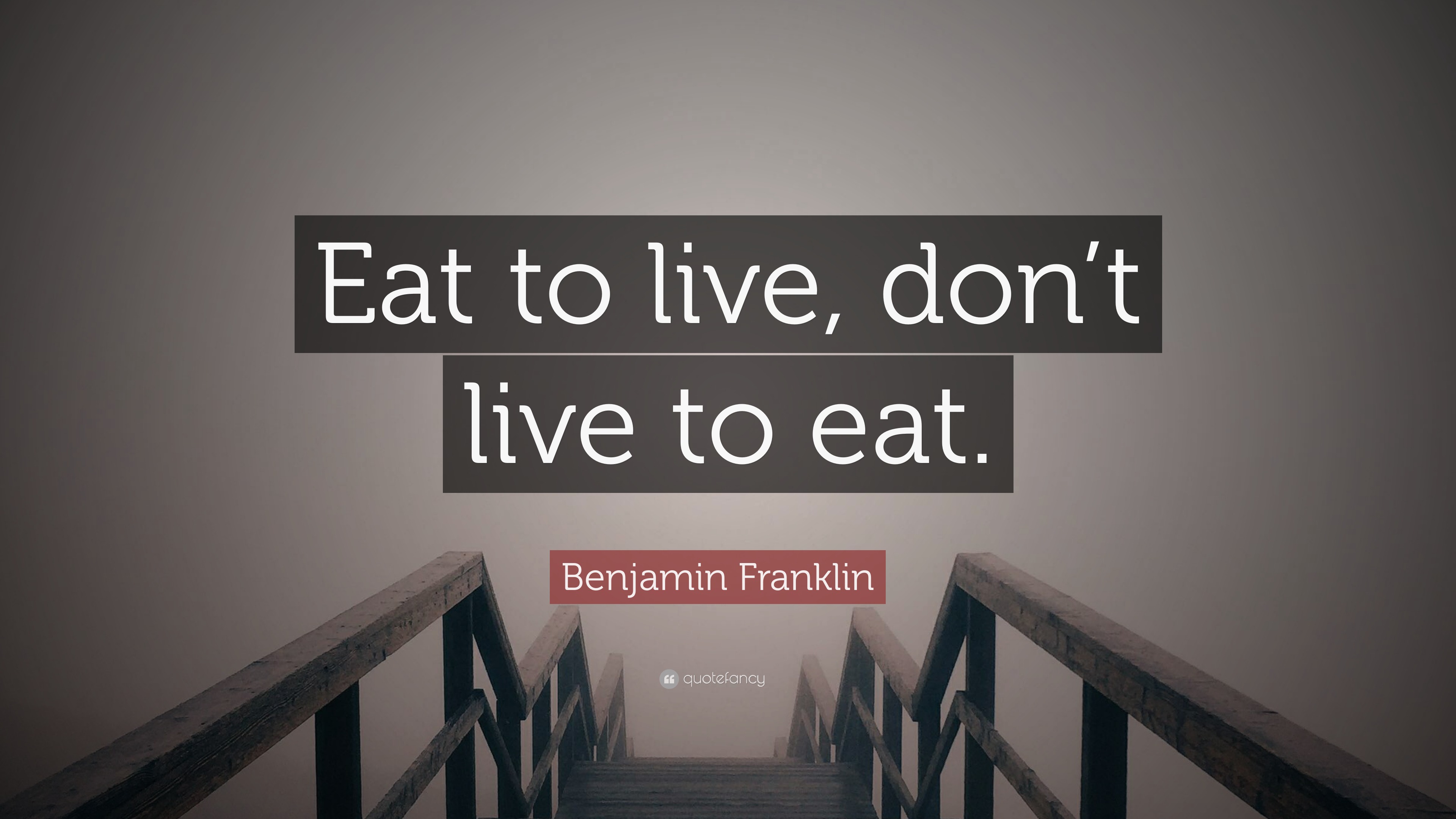 Benjamin Franklin Quote Eat To Live Don t Live To Eat 