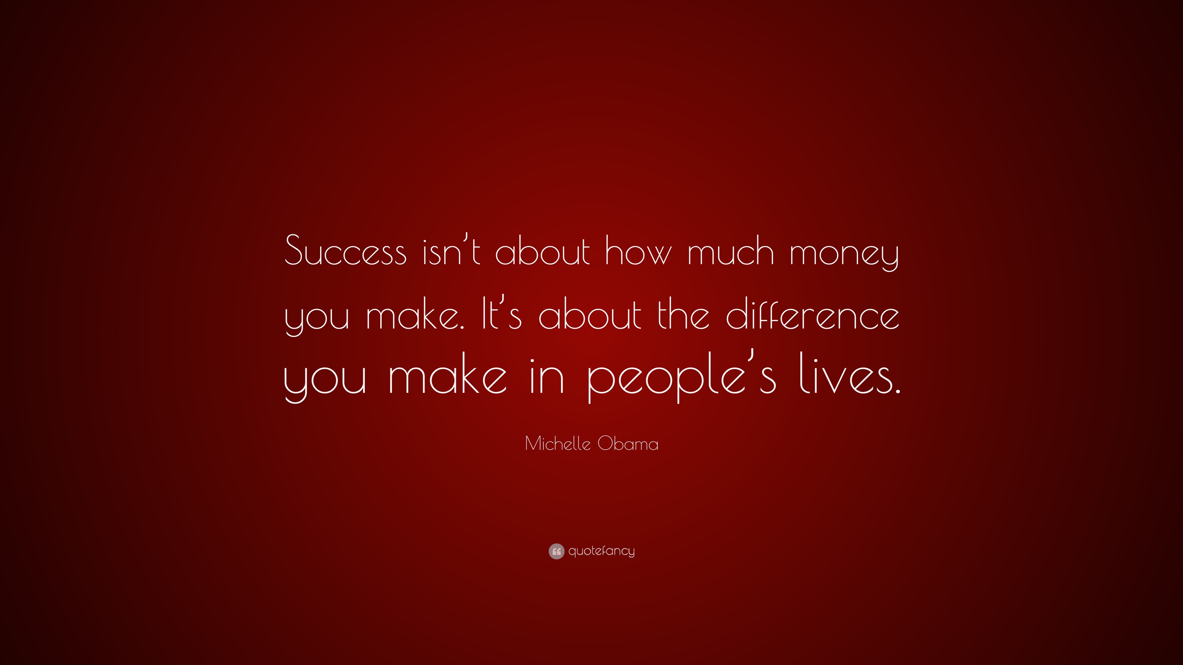 Michelle Obama Quote: “Success isn’t about how much money you make. It