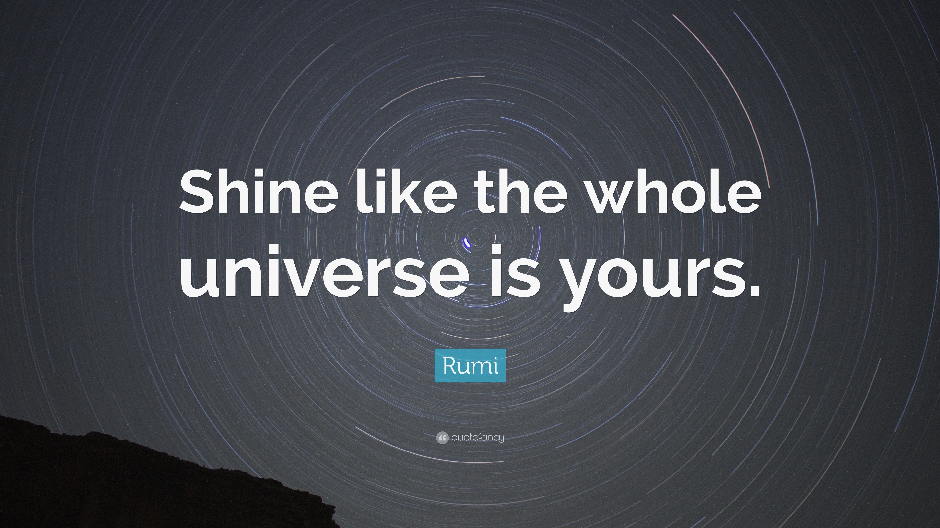 rumi-quote-shine-like-the-whole-universe-is-yours