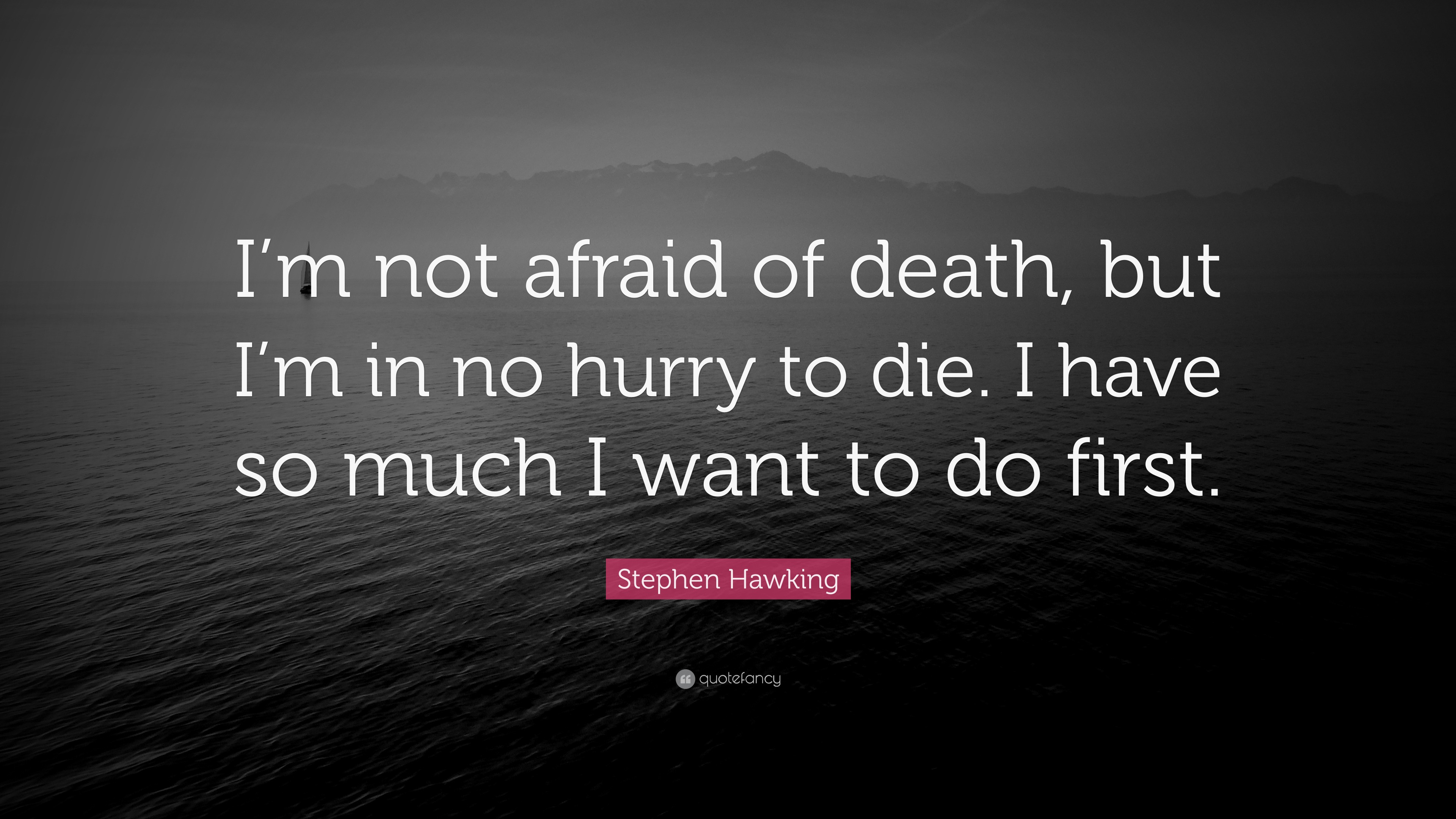 Stephen Hawking Quote: “I’m not afraid of death, but I’m in no hurry to ...