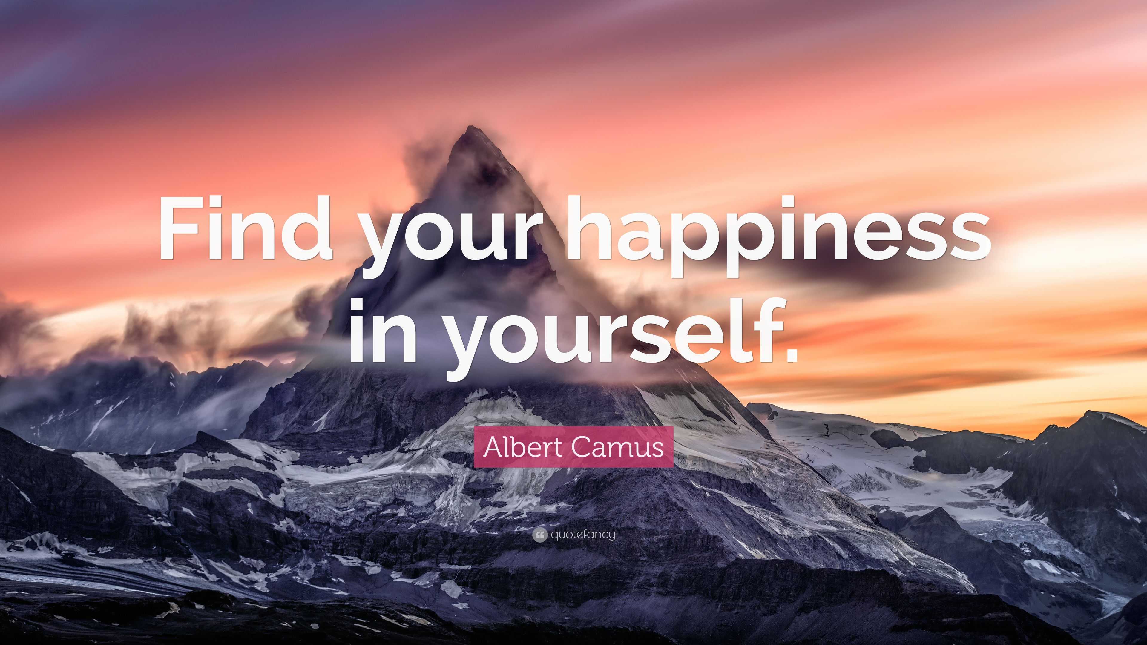 Albert Camus Quote “Find your happiness in yourself ”