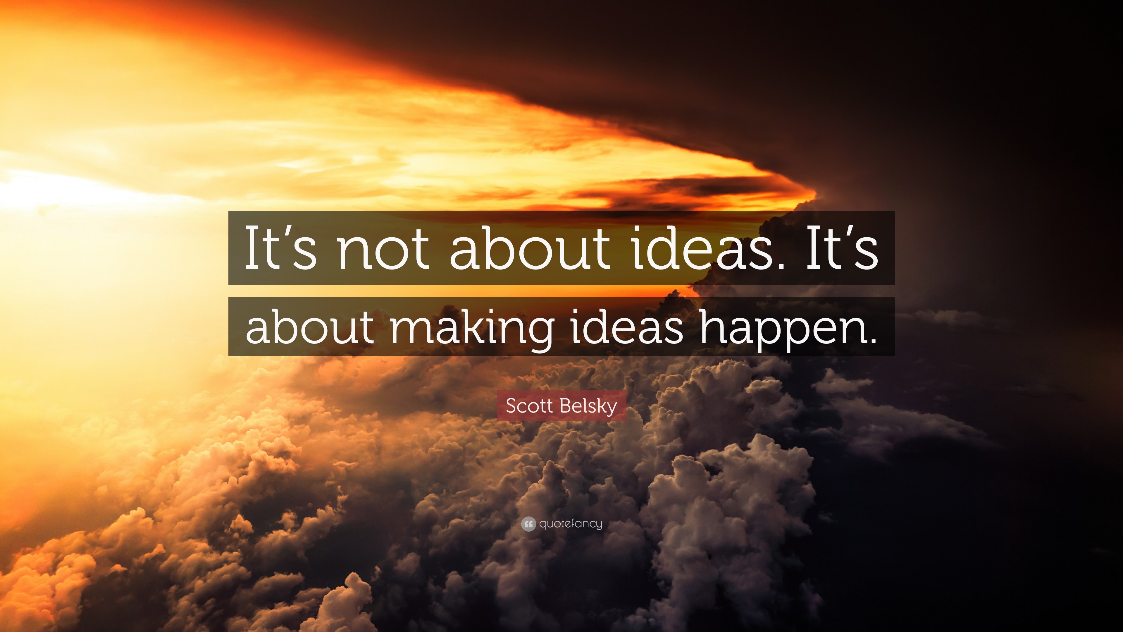 Scott Belsky Quote “its Not About Ideas Its About Making Ideas Happen”