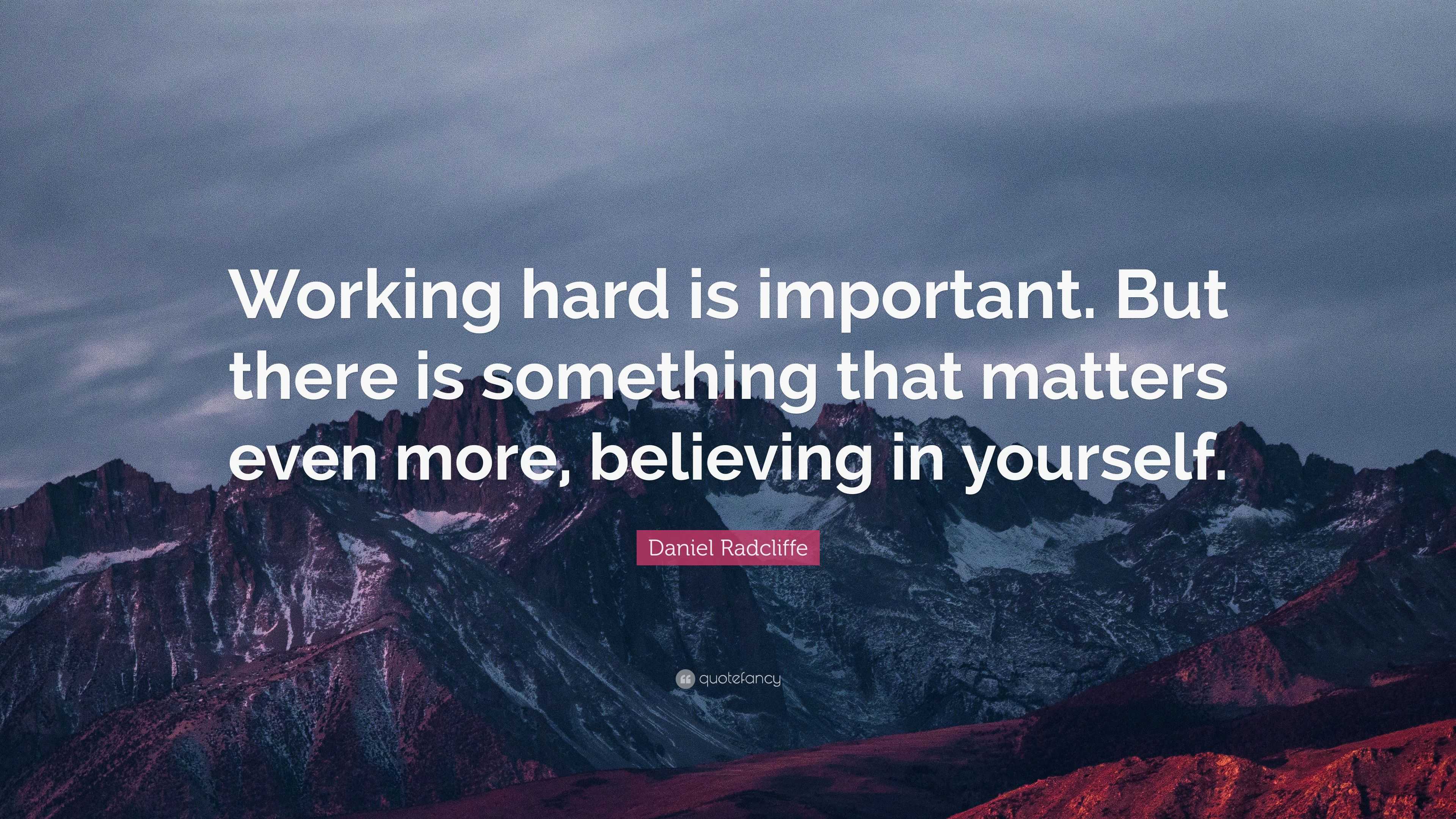 Daniel Radcliffe Quote: “Working hard is important. But there is ...