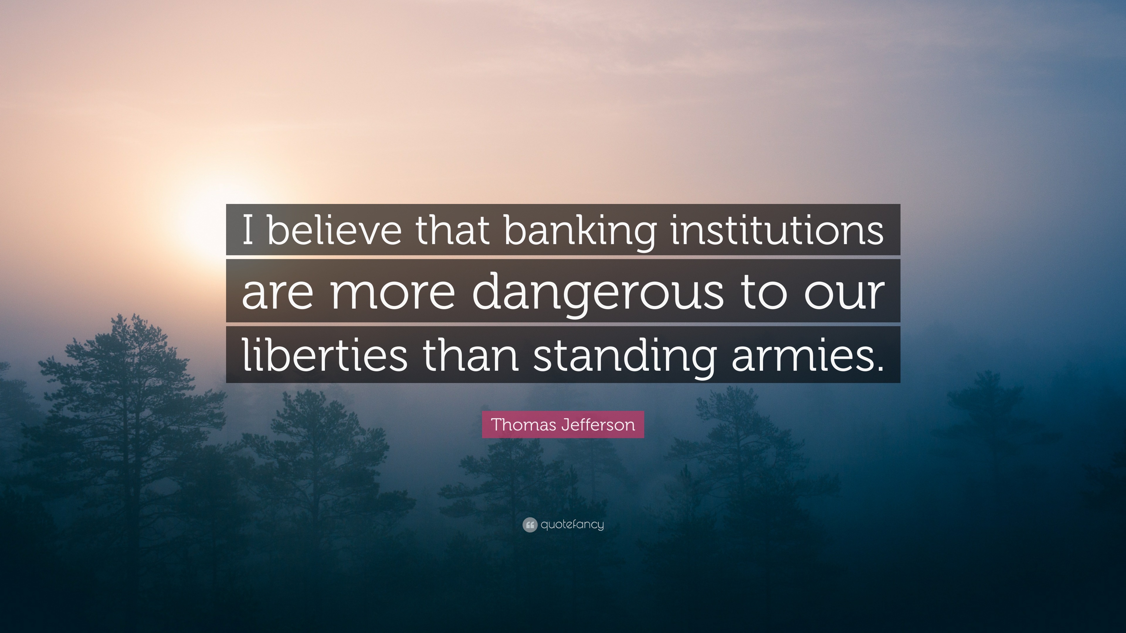 thomas-jefferson-quote-i-believe-that-banking-institutions-are-more