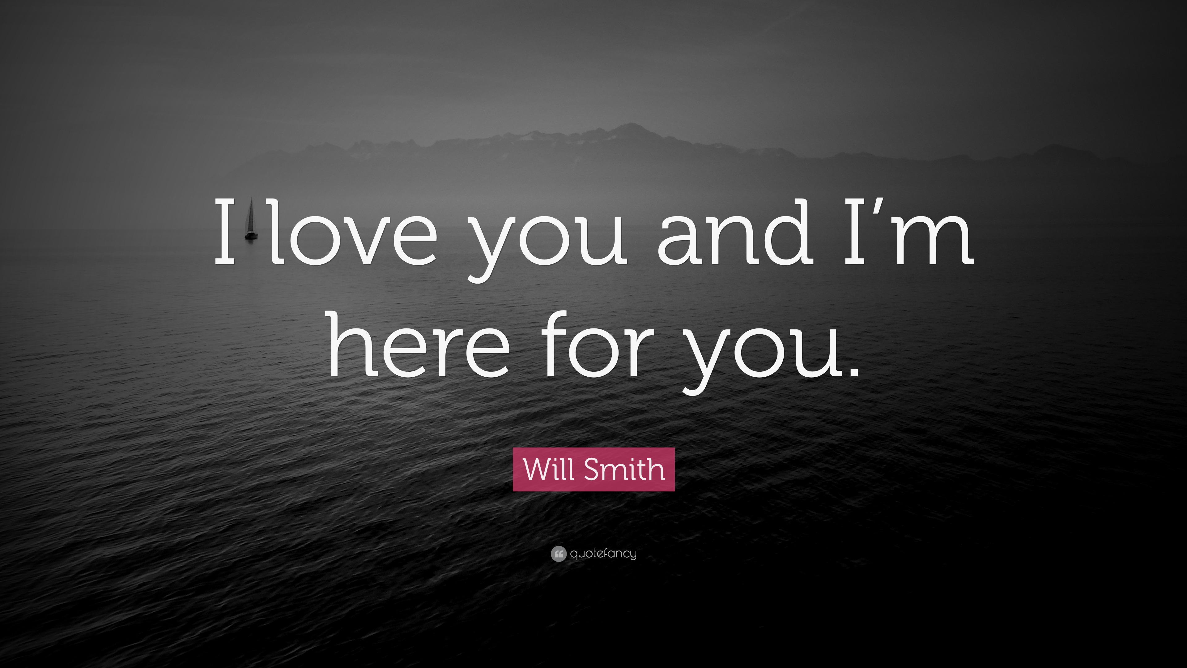 Will Smith Quote “I love you and I’m here for you.” (12