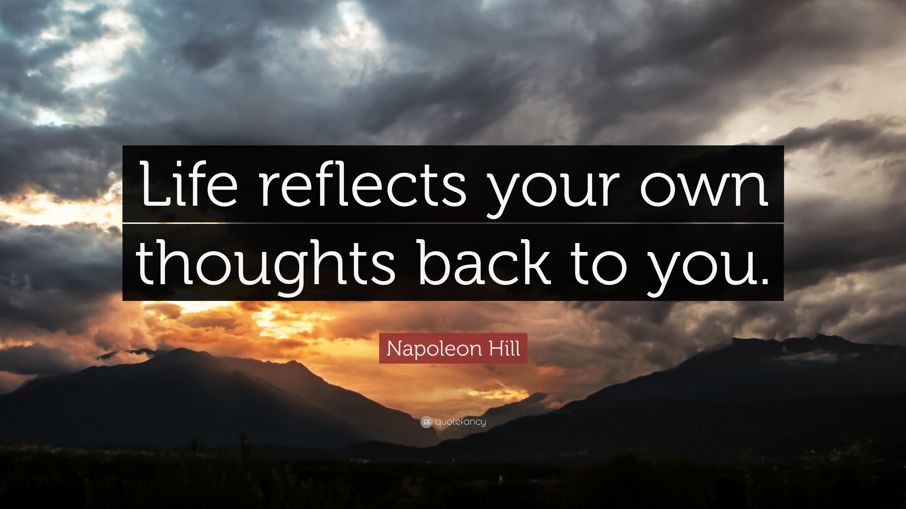Napoleon Hill Quote: “Life reflects your own thoughts back to you.”