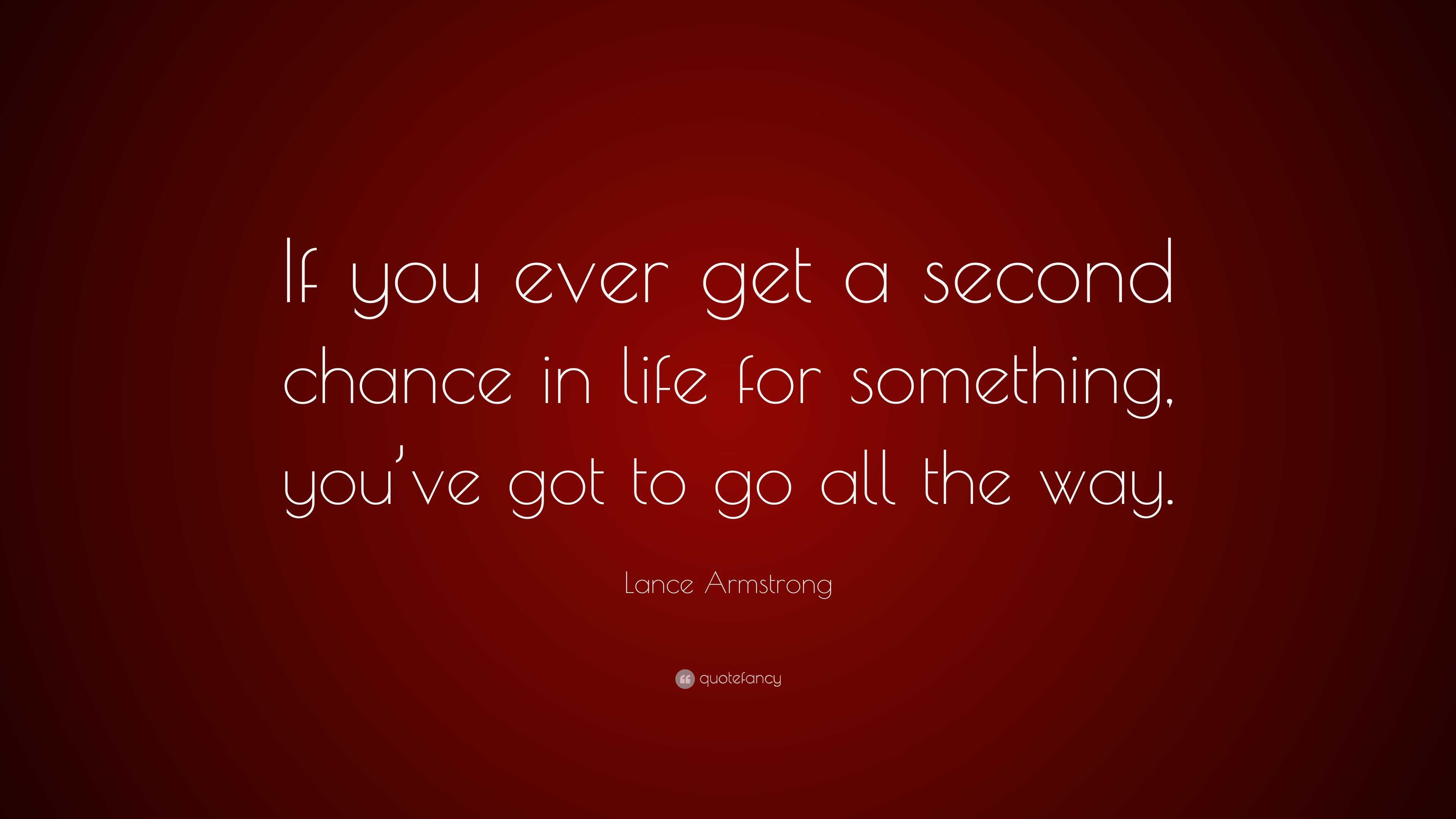 Lance Armstrong Quote: “If you ever get a second chance in life for