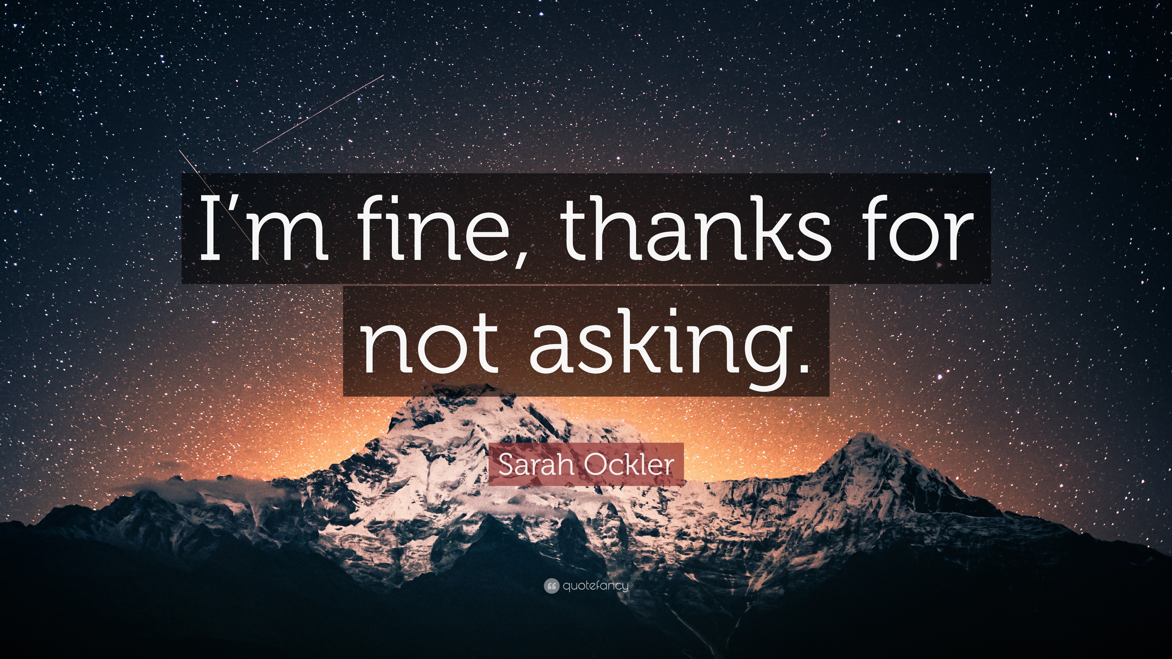Sarah Ockler Quote “i M Fine Thanks For Not Asking ”