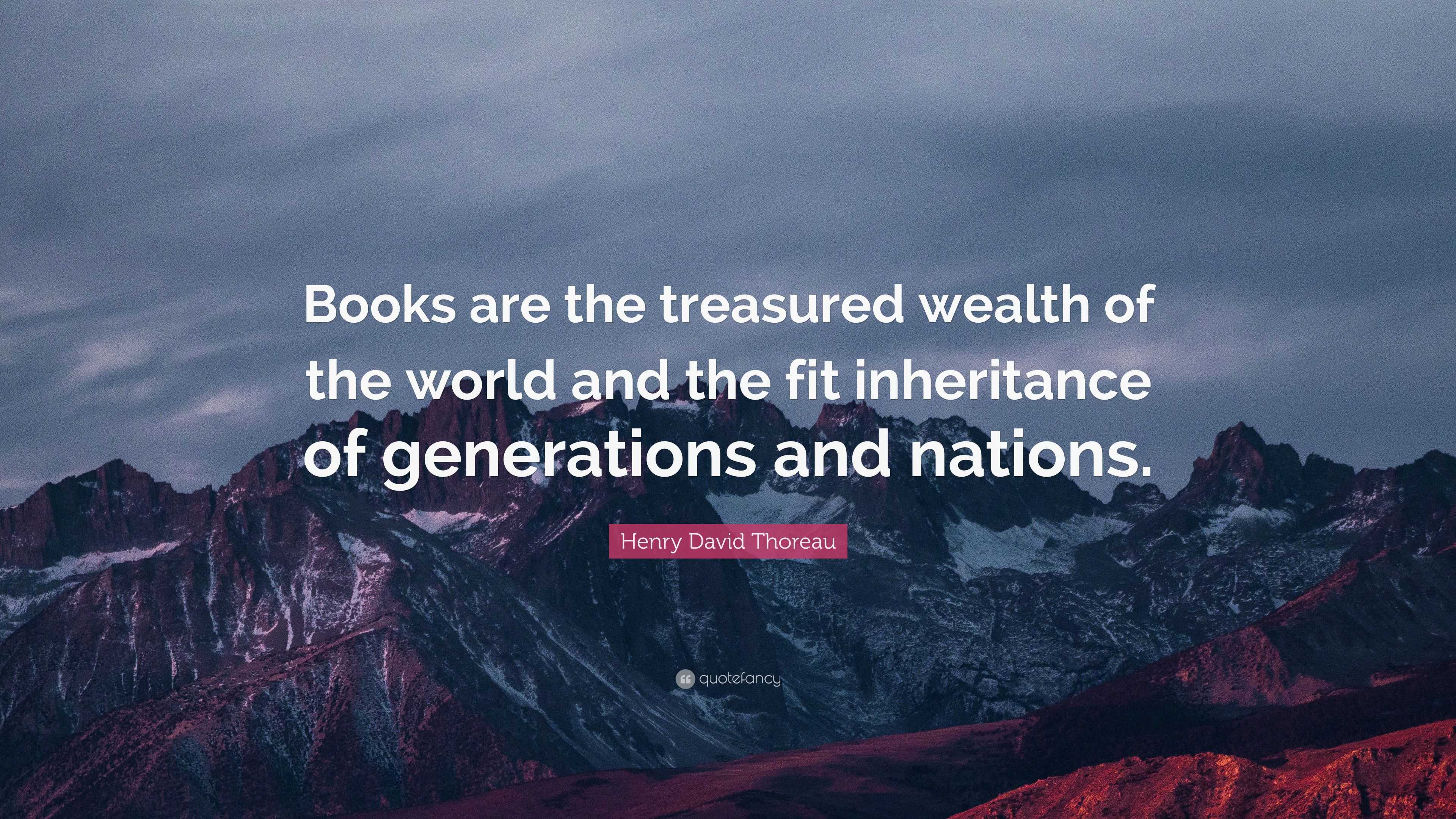 Henry David Thoreau Quote: “Books are the treasured wealth of the world ...