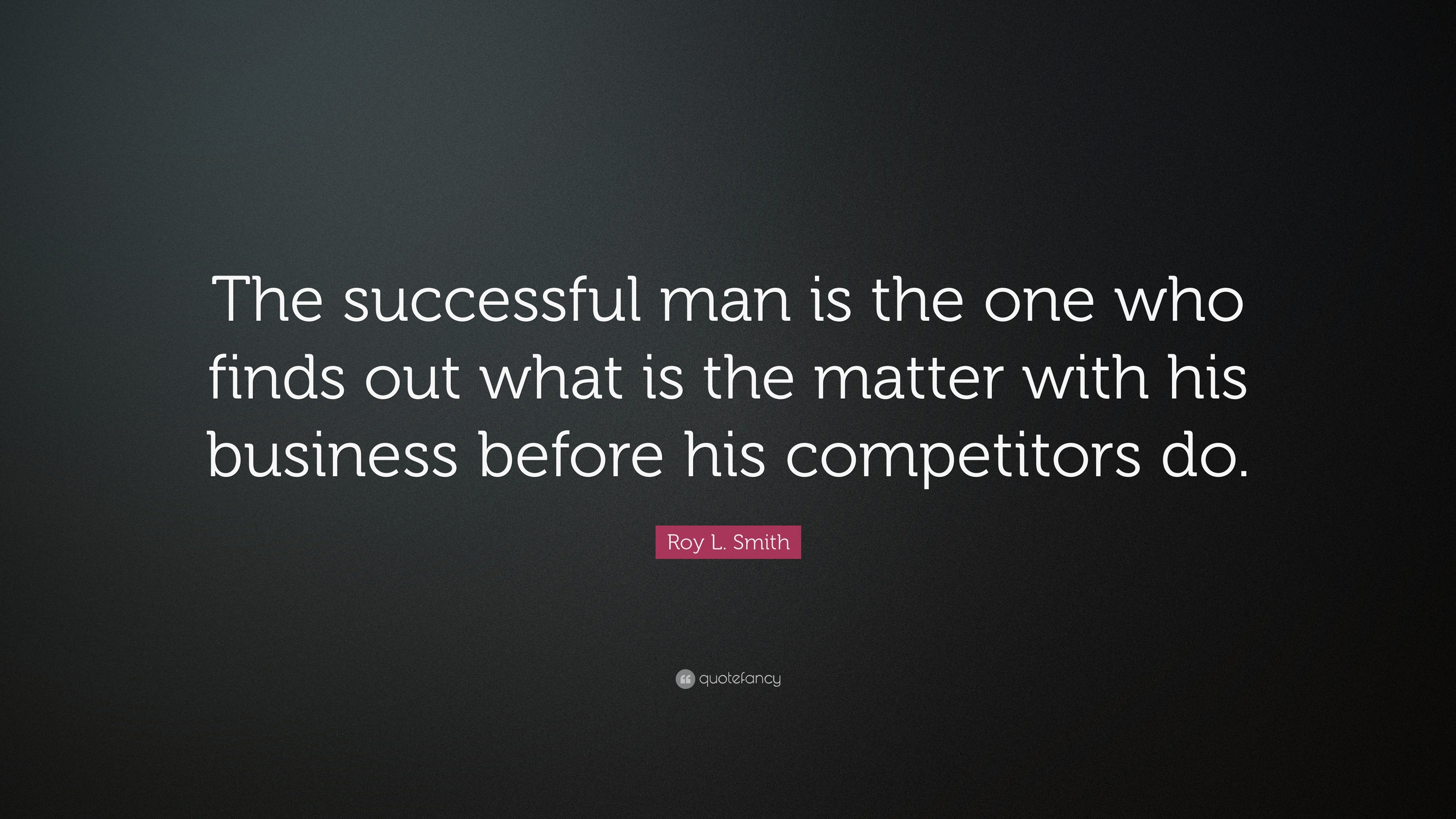 Roy L. Smith Quote: “The successful man is the one who finds out what ...