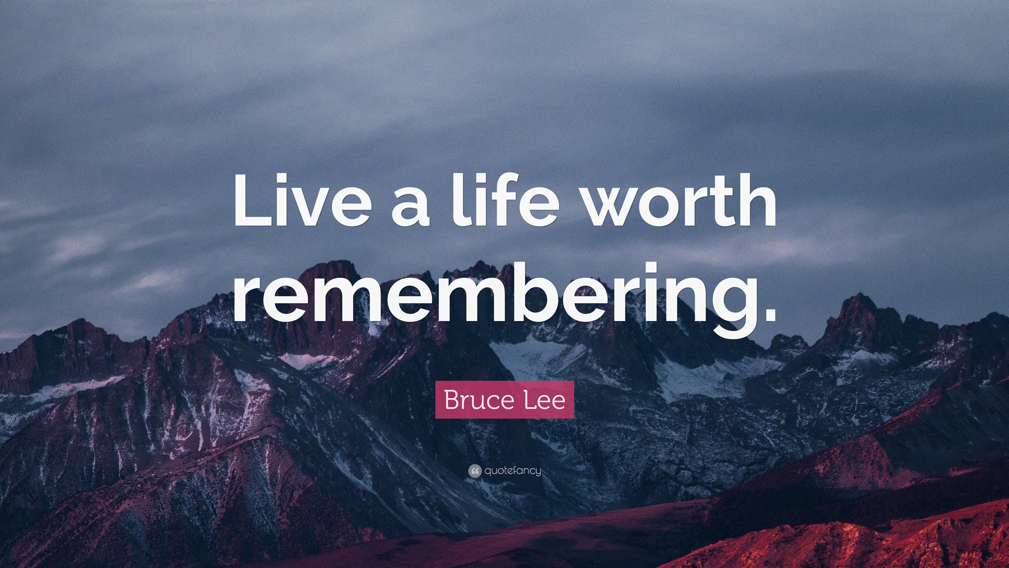 Bruce Lee Quote Live A Life Worth Remembering”