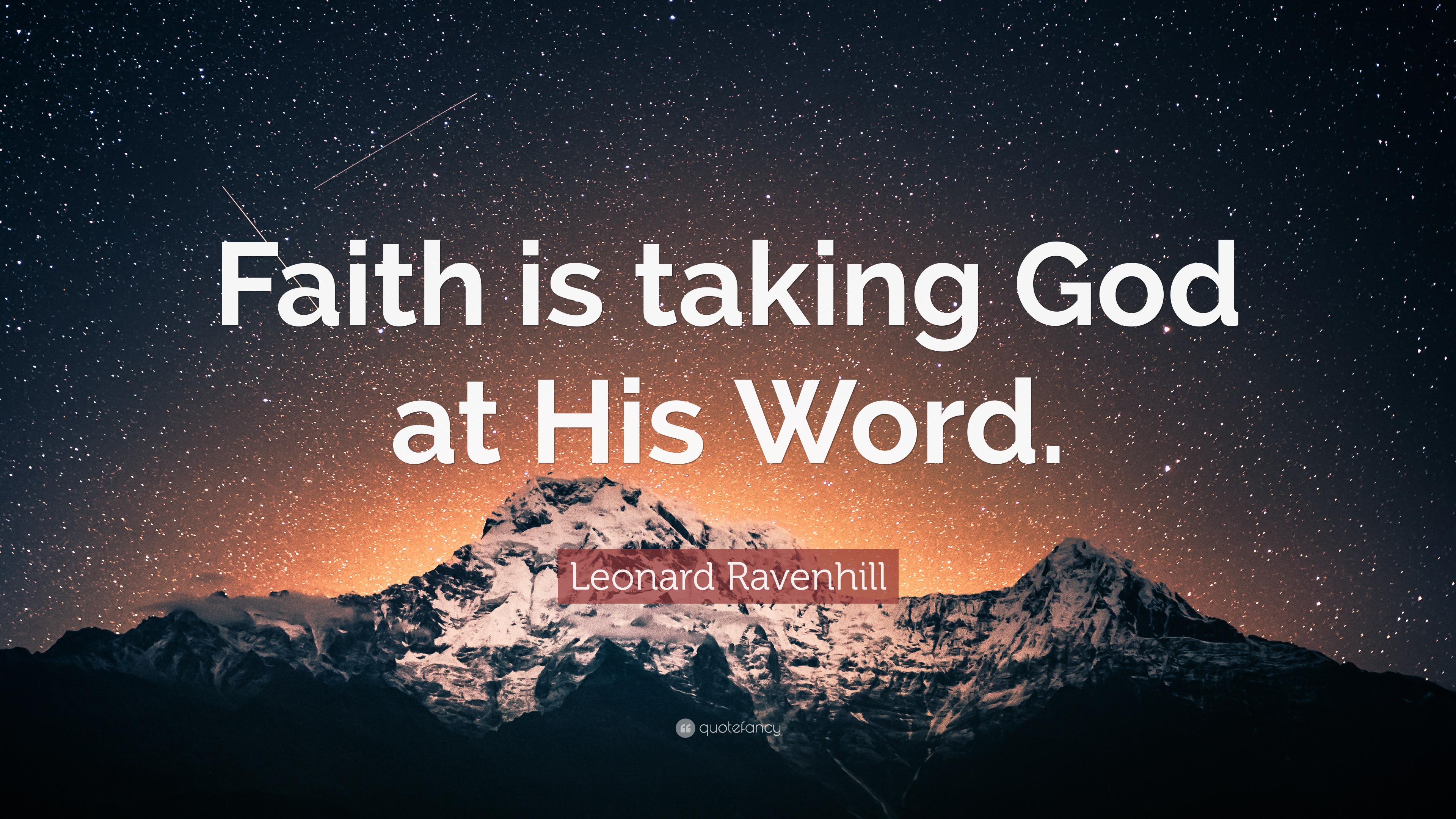 Leonard Ravenhill Quote: “Faith is taking God at His Word.”