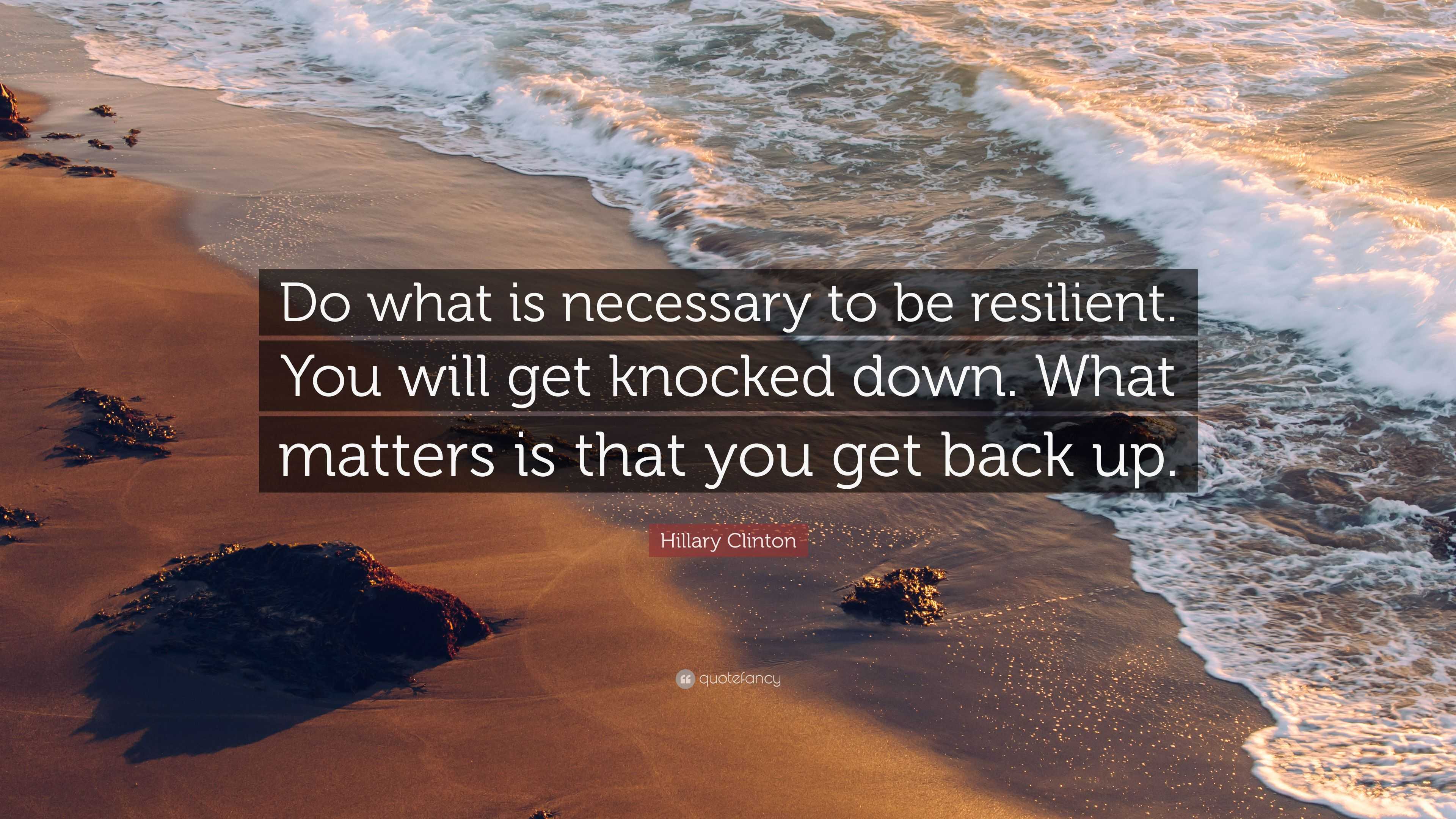 hillary-clinton-quote-do-what-is-necessary-to-be-resilient-you-will