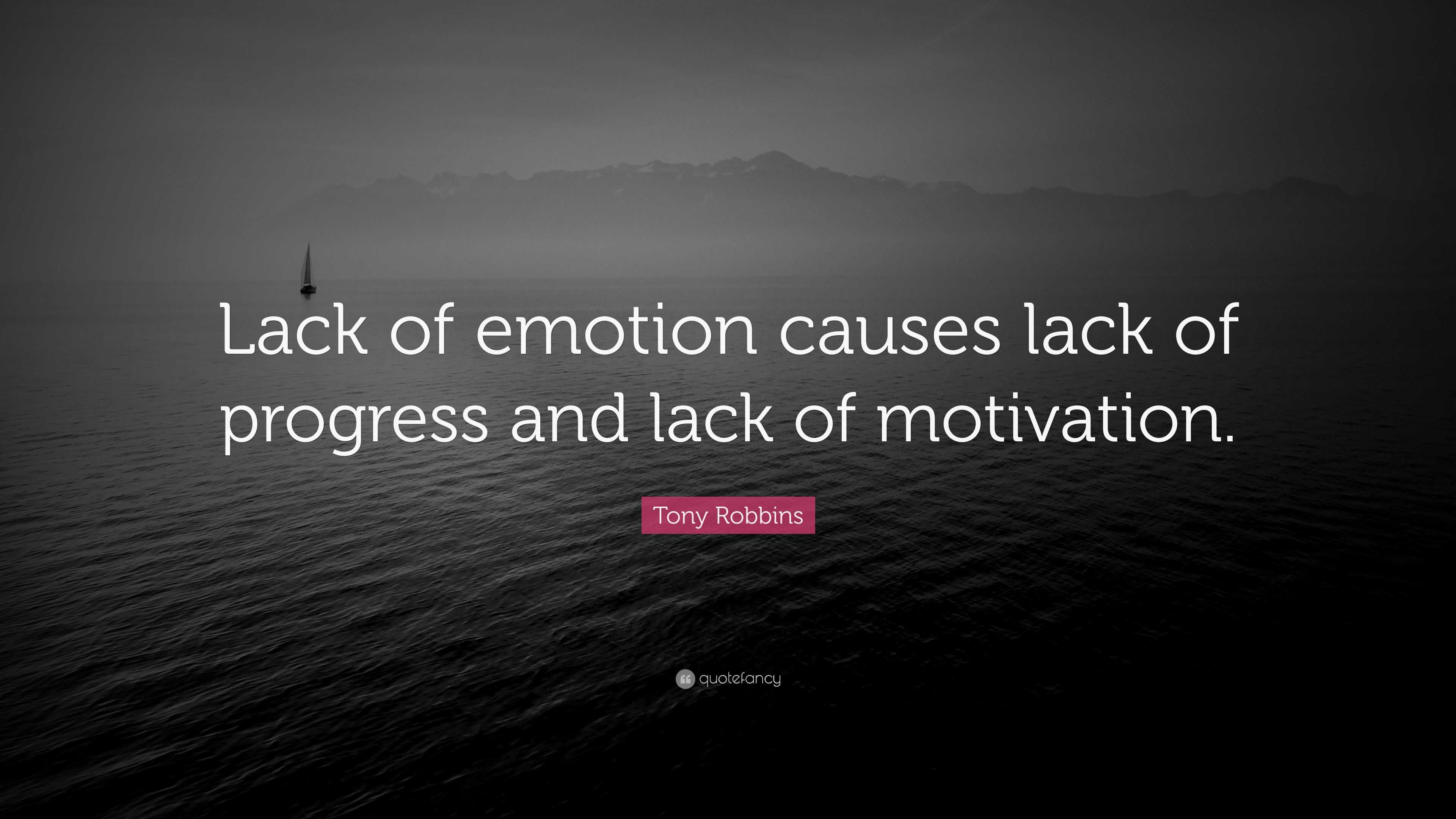 Tony Robbins Quote: “Lack of emotion causes lack of progress and lack