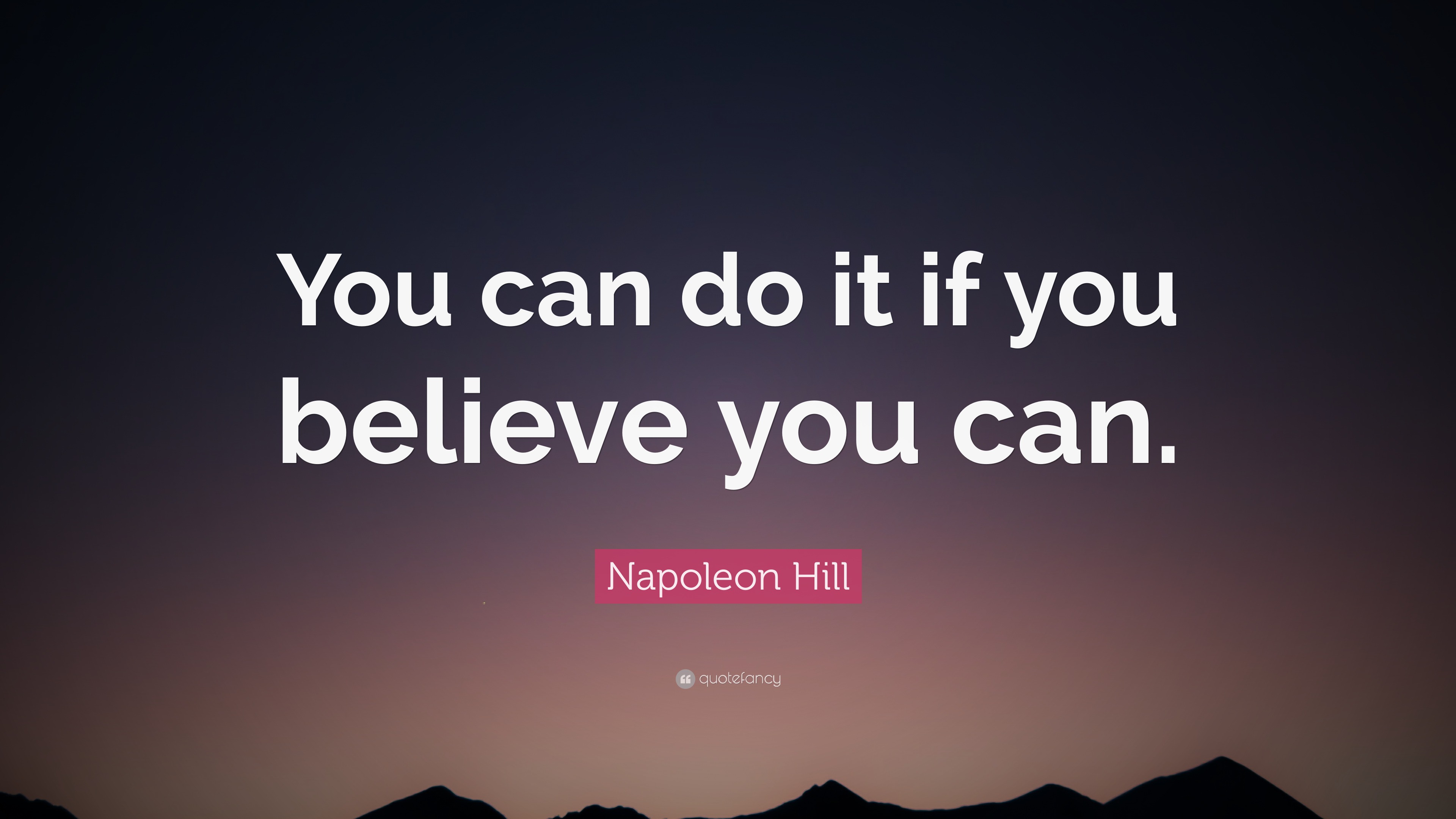 Napoleon Hill Quote: “You can do it if you believe you can.”