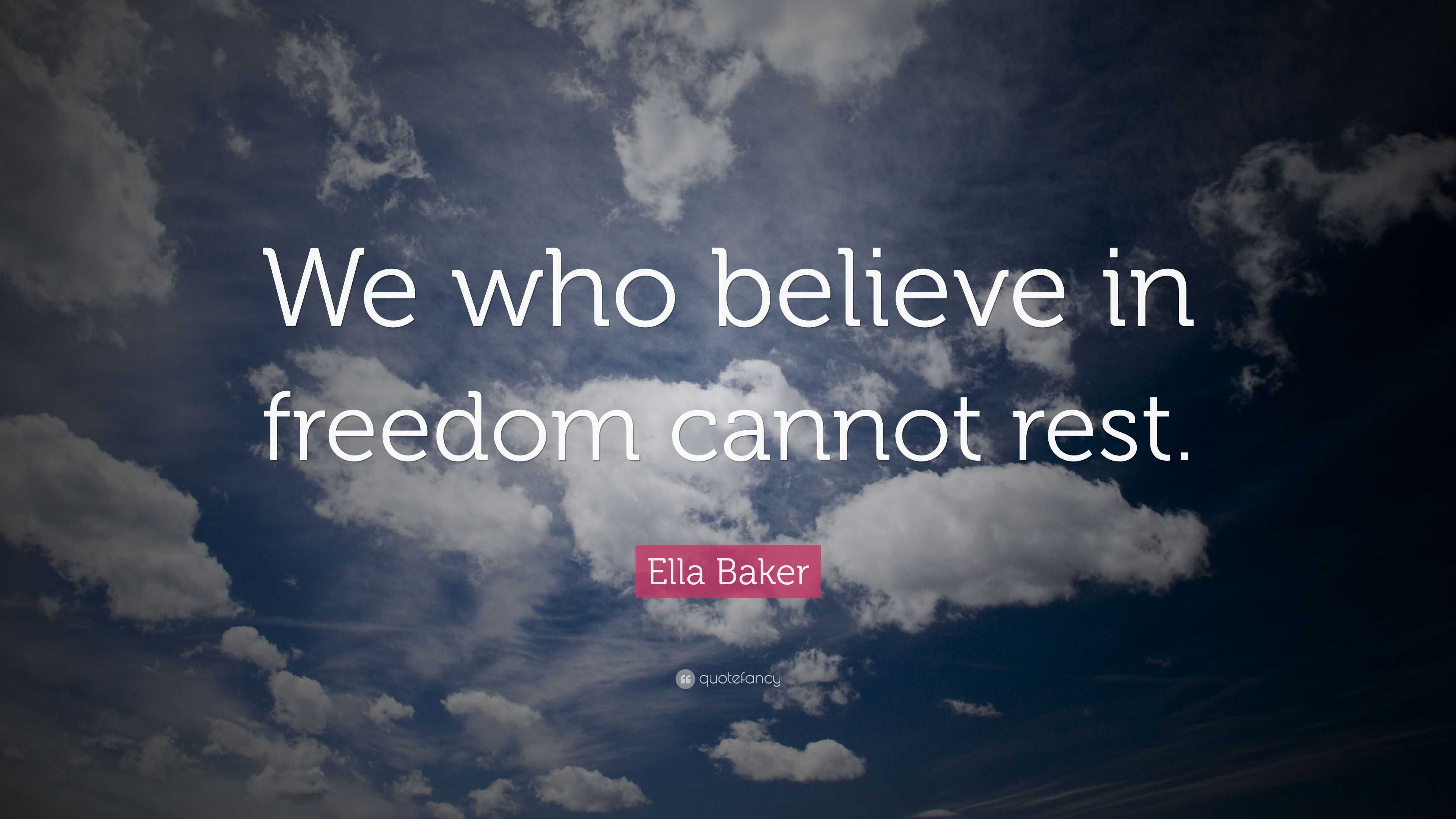 Ella Baker Quote “We who believe in freedom cannot rest.”