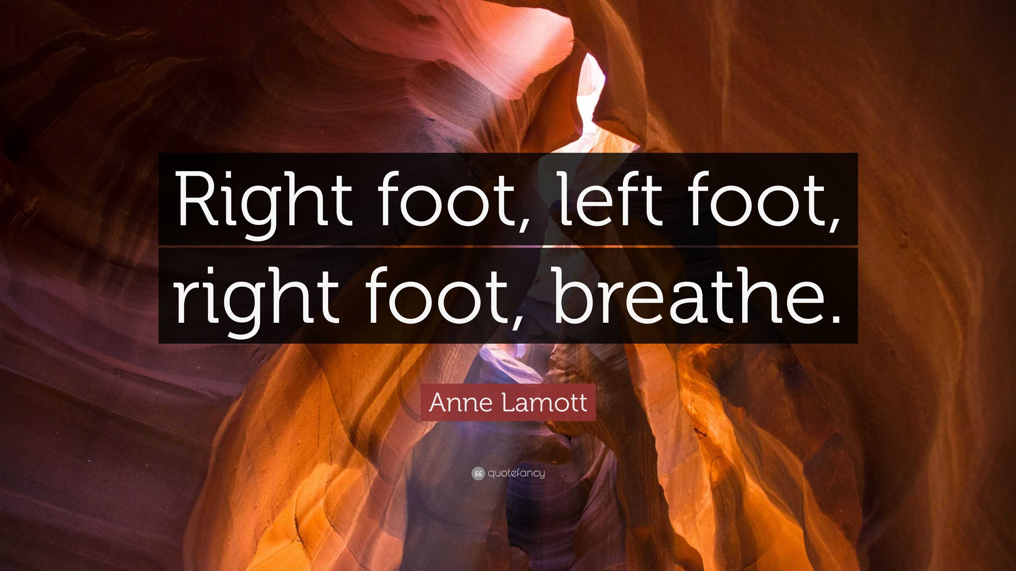 Anne Lamott Quote “right Foot Left Foot Right Foot Breathe”