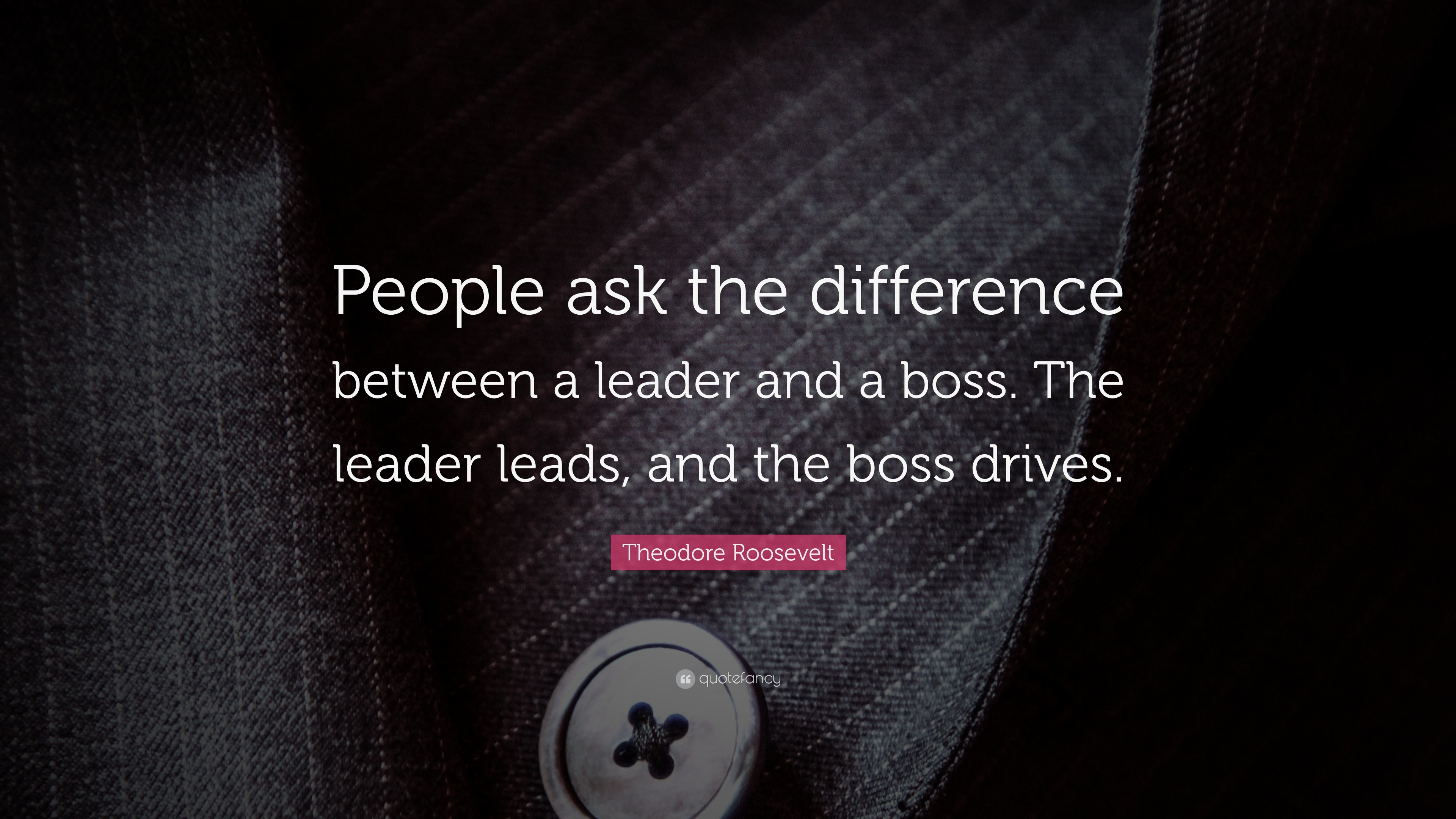 Theodore Roosevelt Quote: “People ask the difference between a leader ...