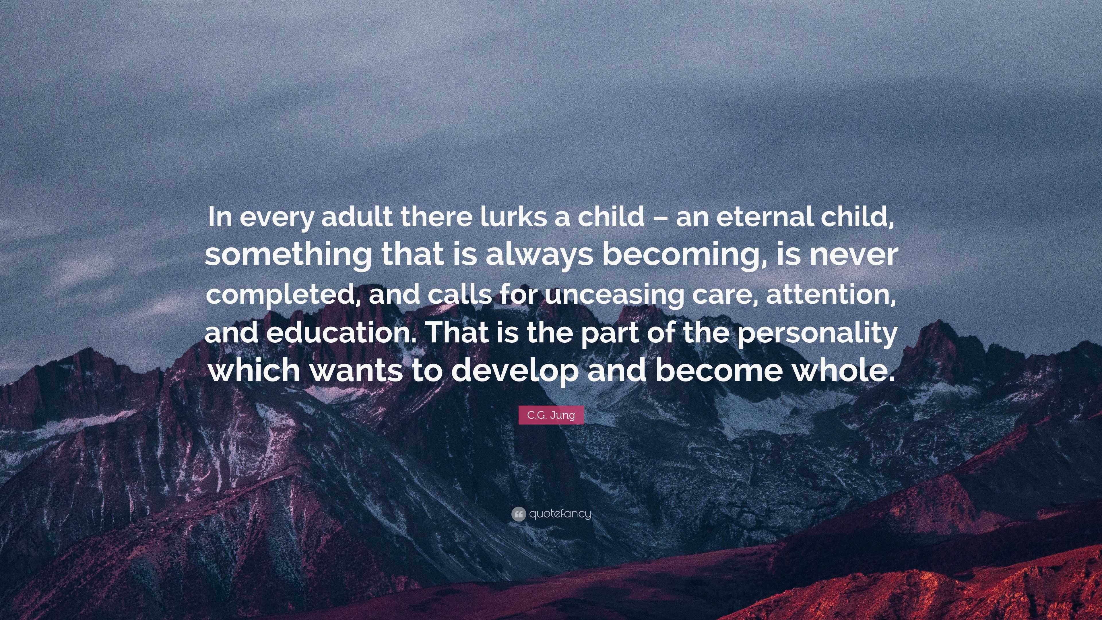 C.G. Jung Quote: “In every adult there lurks a child – an eternal child ...