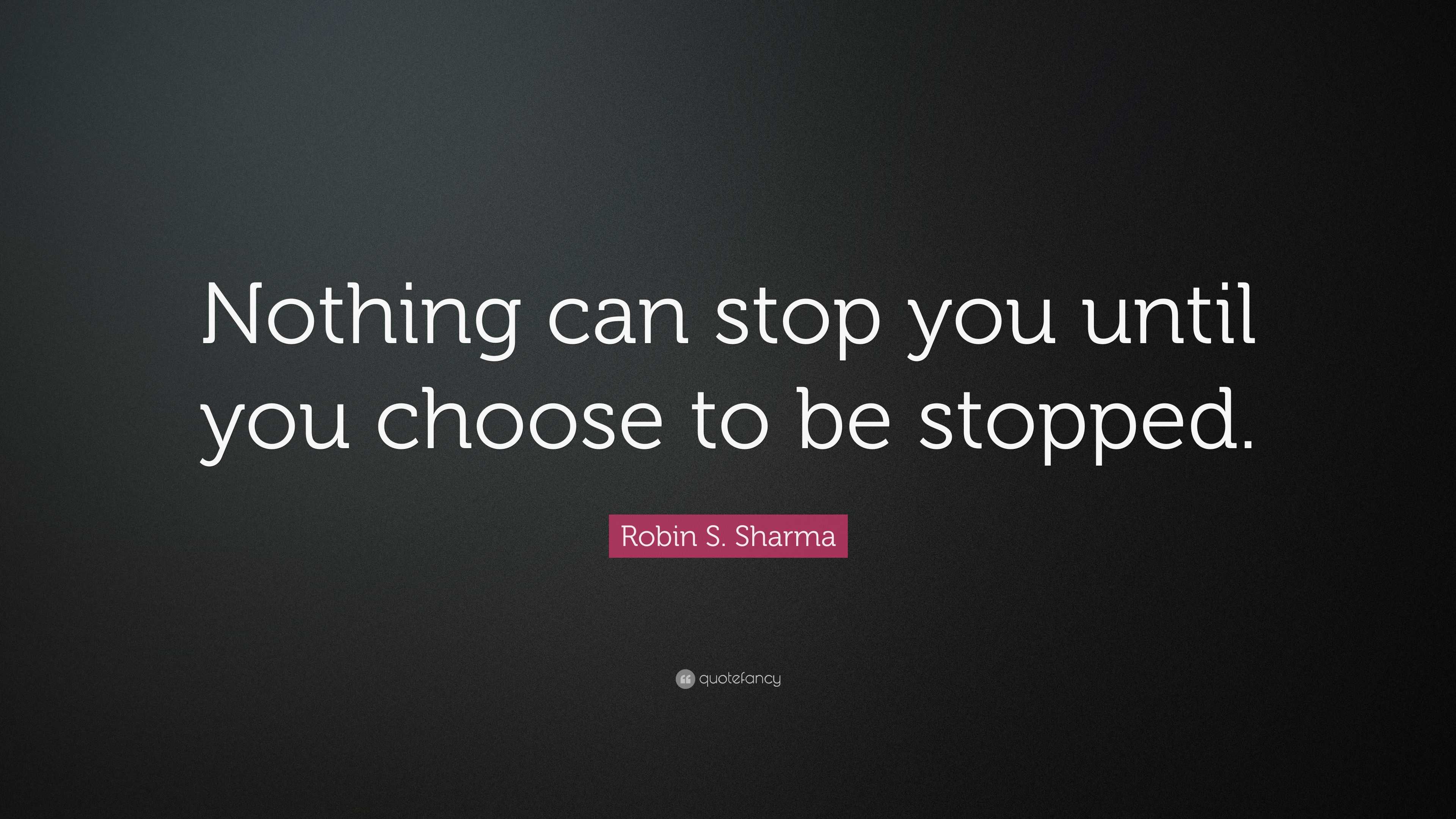 robin-s-sharma-quote-nothing-can-stop-you-until-you-choose-to-be