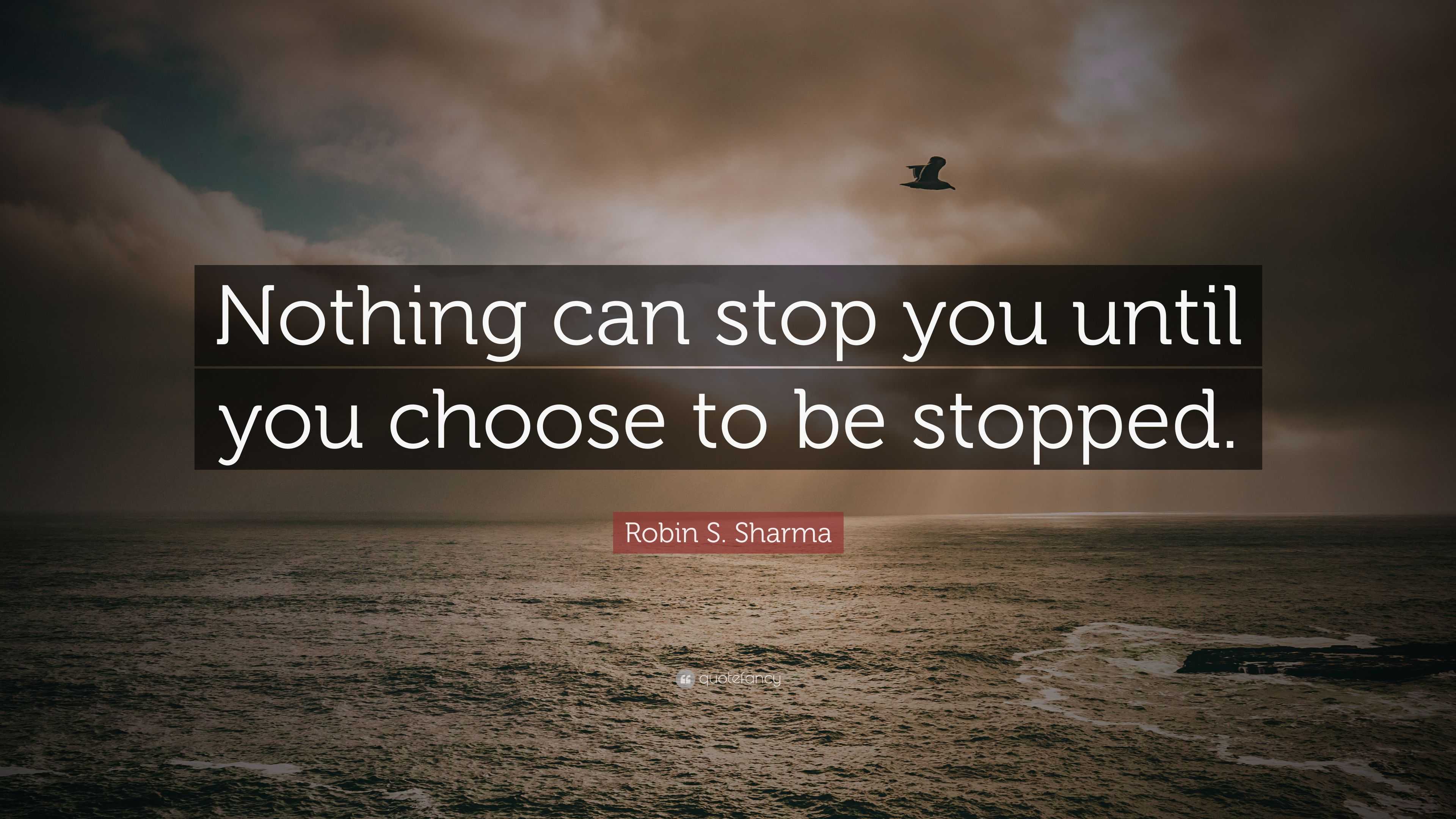 robin-s-sharma-quote-nothing-can-stop-you-until-you-choose-to-be