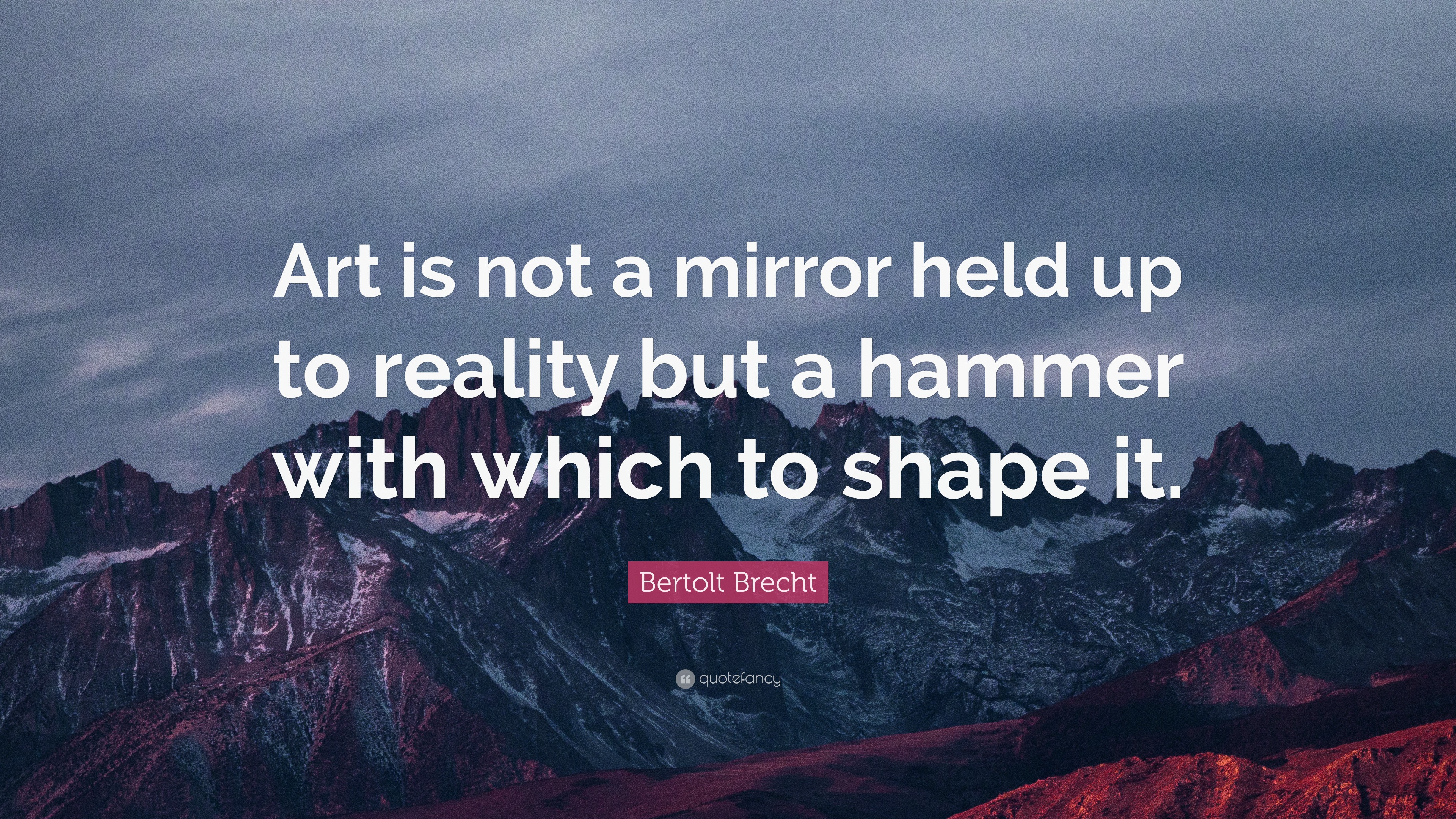 Bertolt Brecht Quote   Art  is not a mirror held up to 