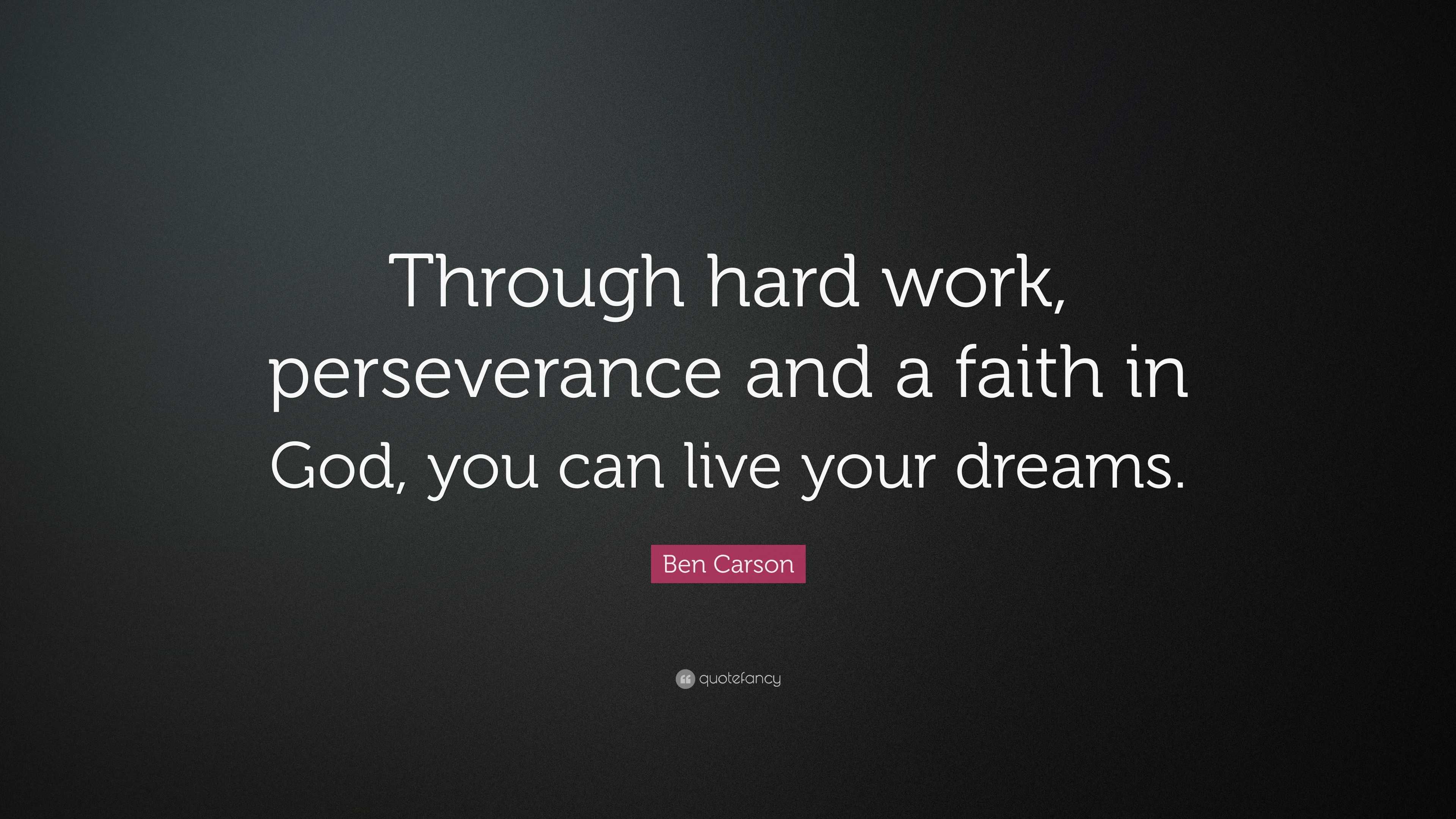 Ben Carson Quote: “Through hard work, perseverance and a faith in God