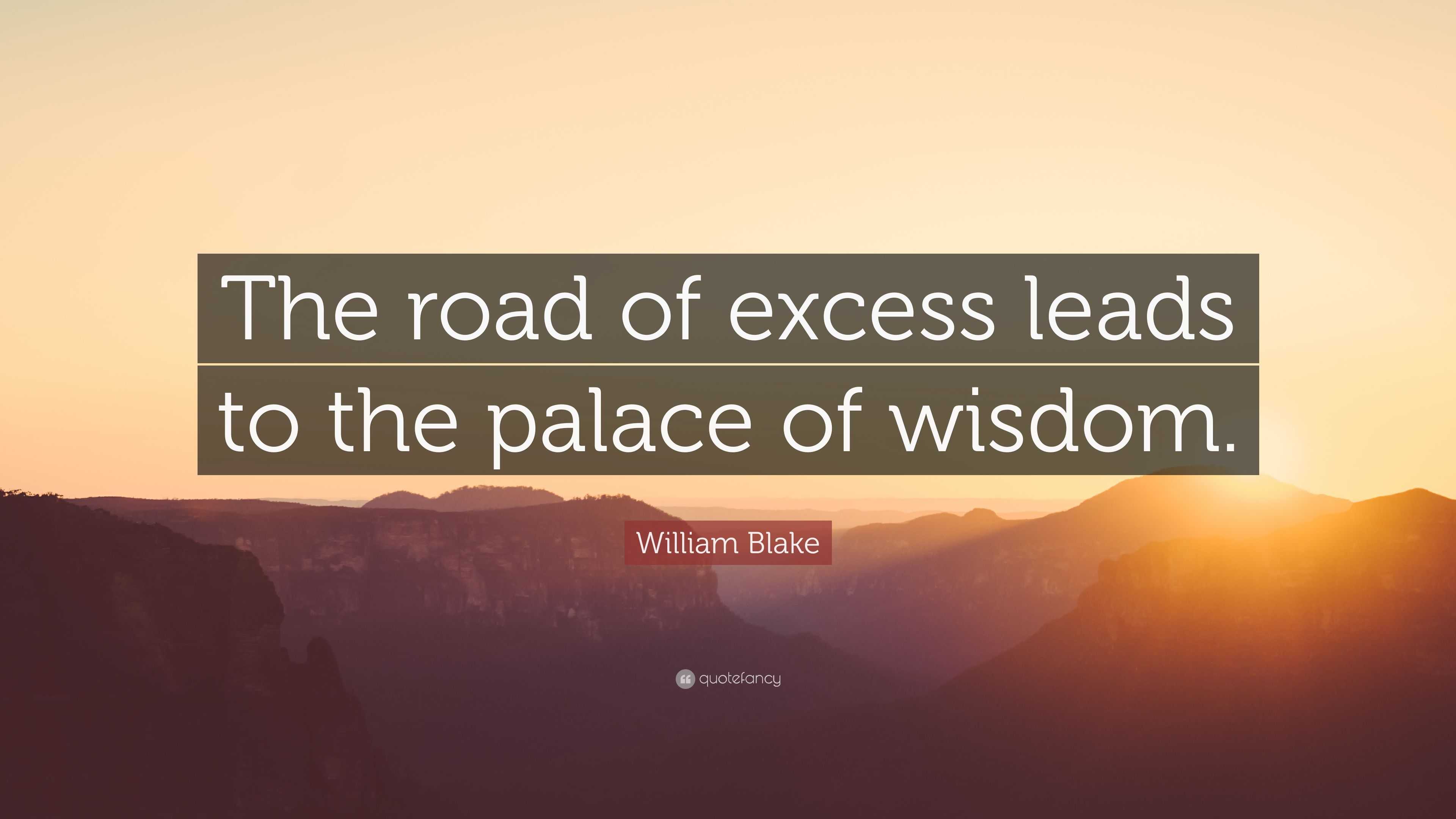 William Blake Quote “The road of excess leads to the palace of wisdom.”