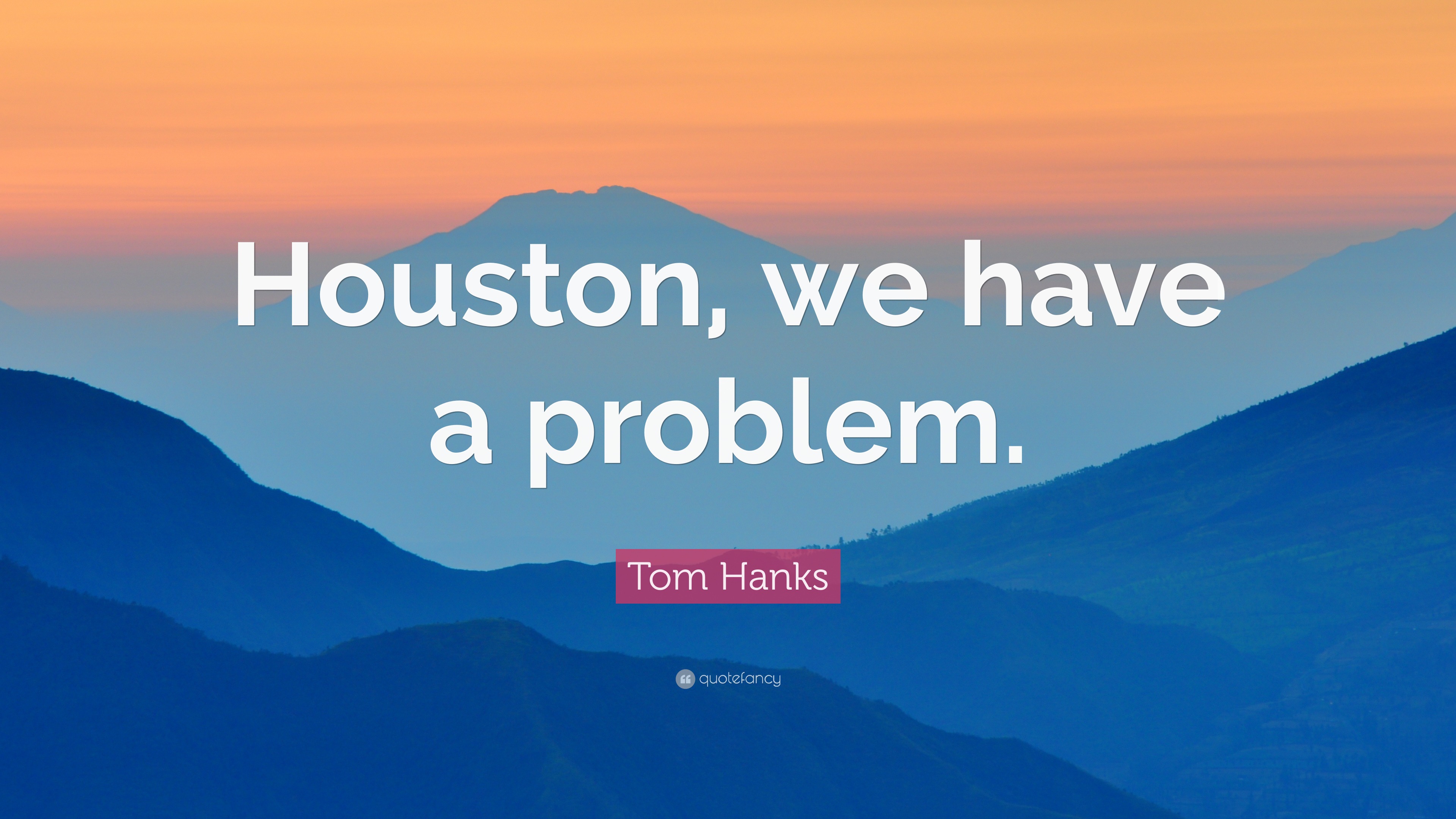 Tom Hanks Quote: “Houston, we have a problem.”