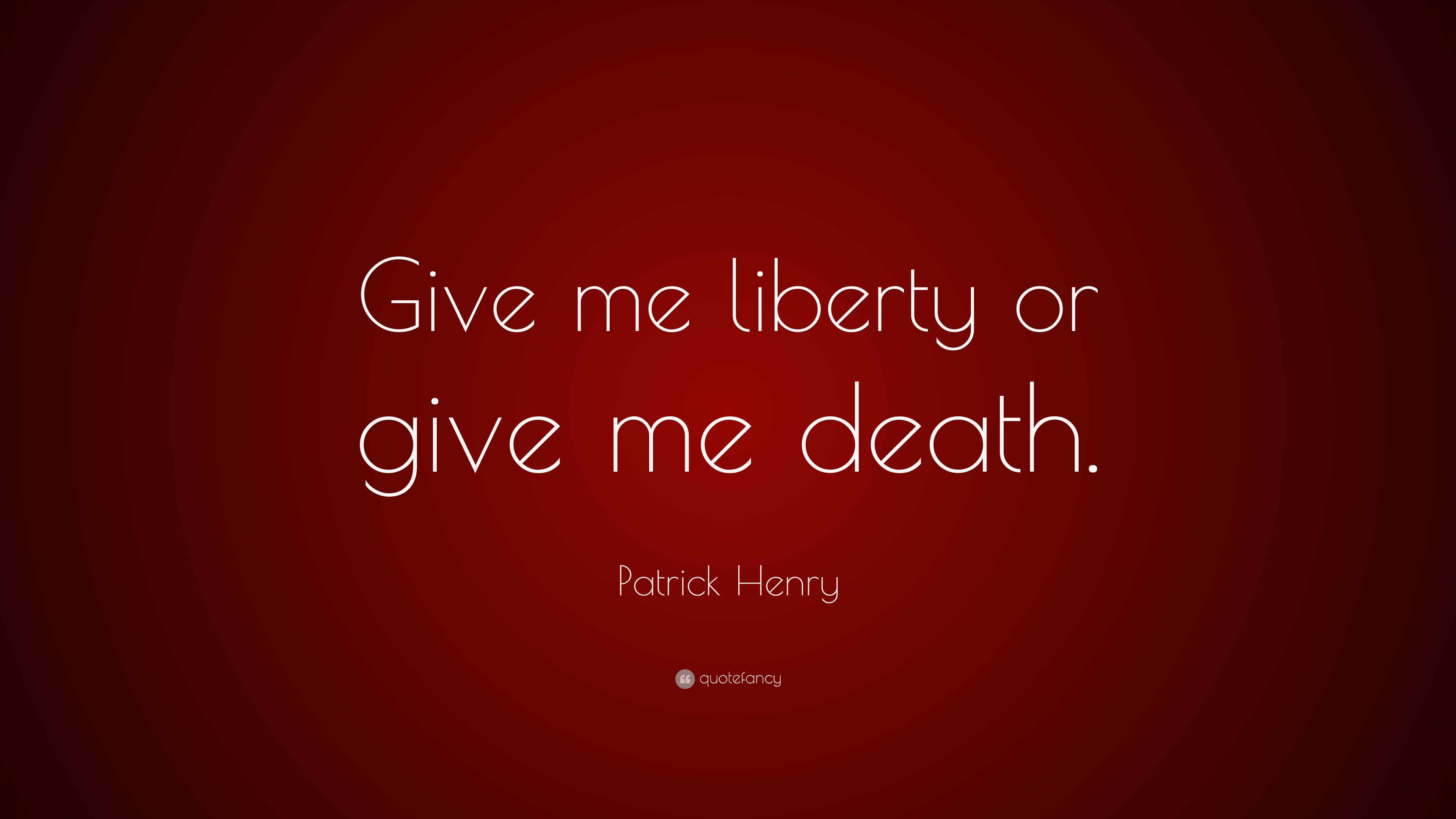 Patrick Henry Quote: “Give me liberty or give me death.”