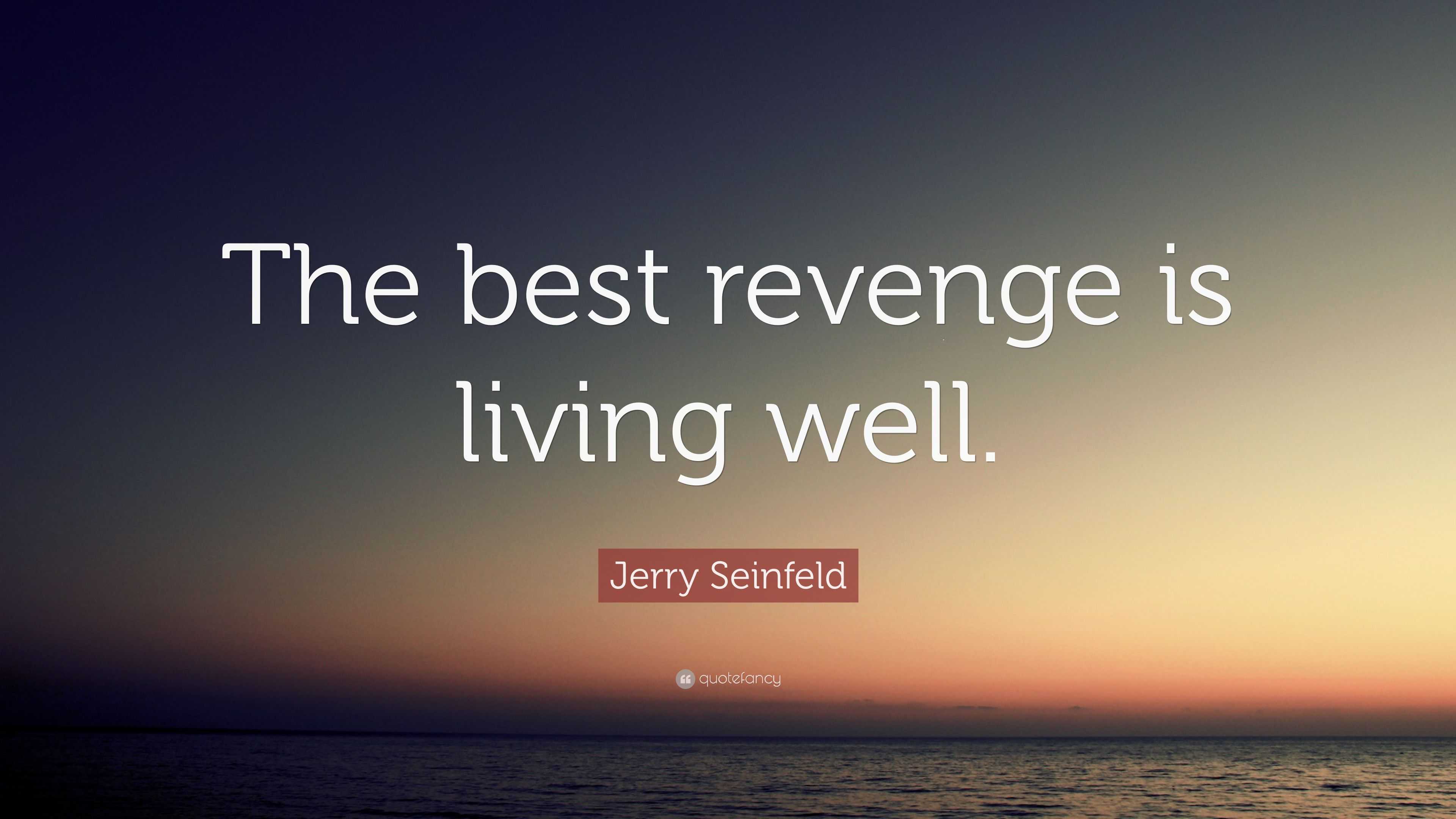 Jerry Seinfeld Quote: “The best revenge is living well.” (12 wallpapers