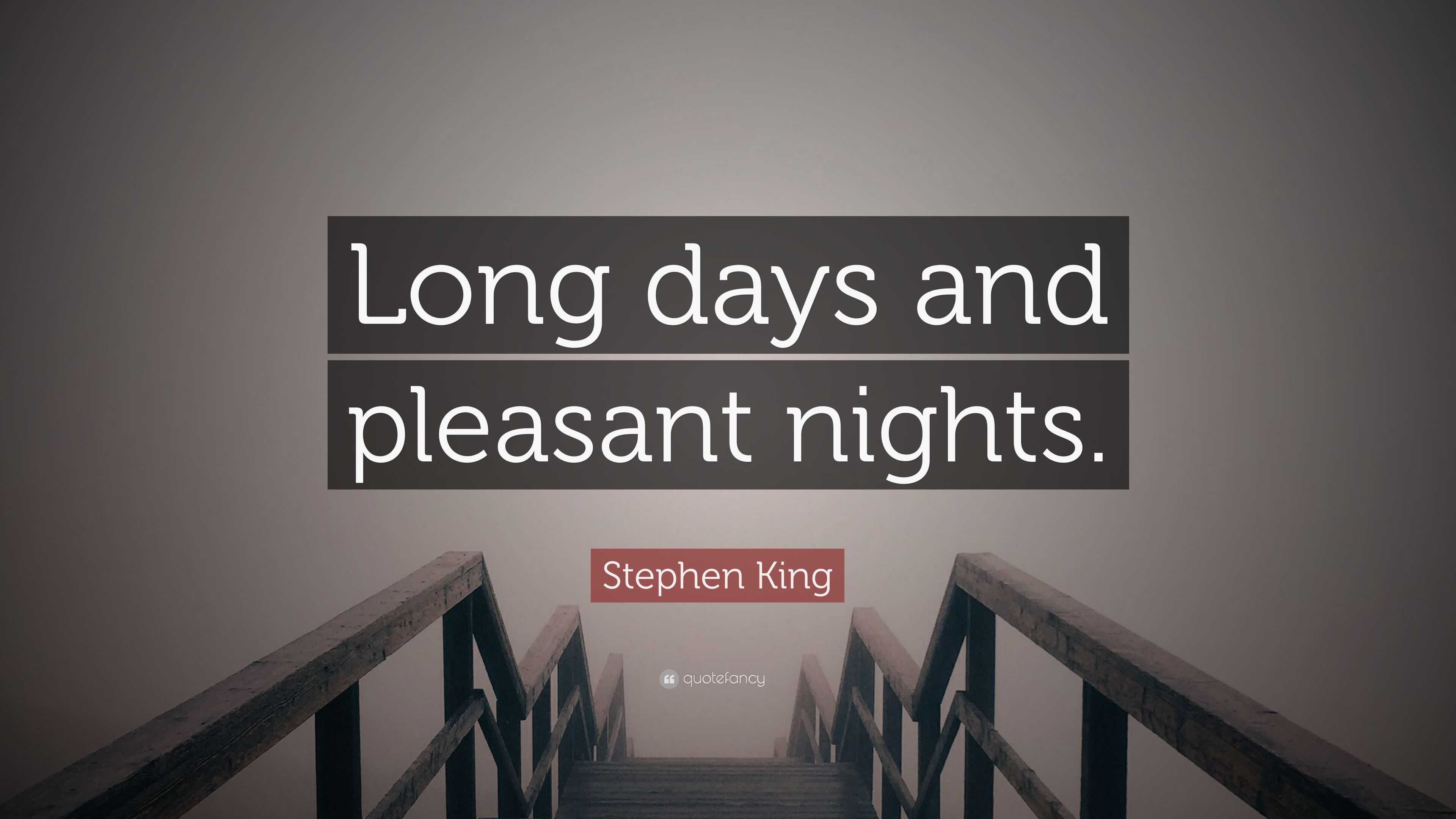 Stephen King Quote “Long days and pleasant nights.”