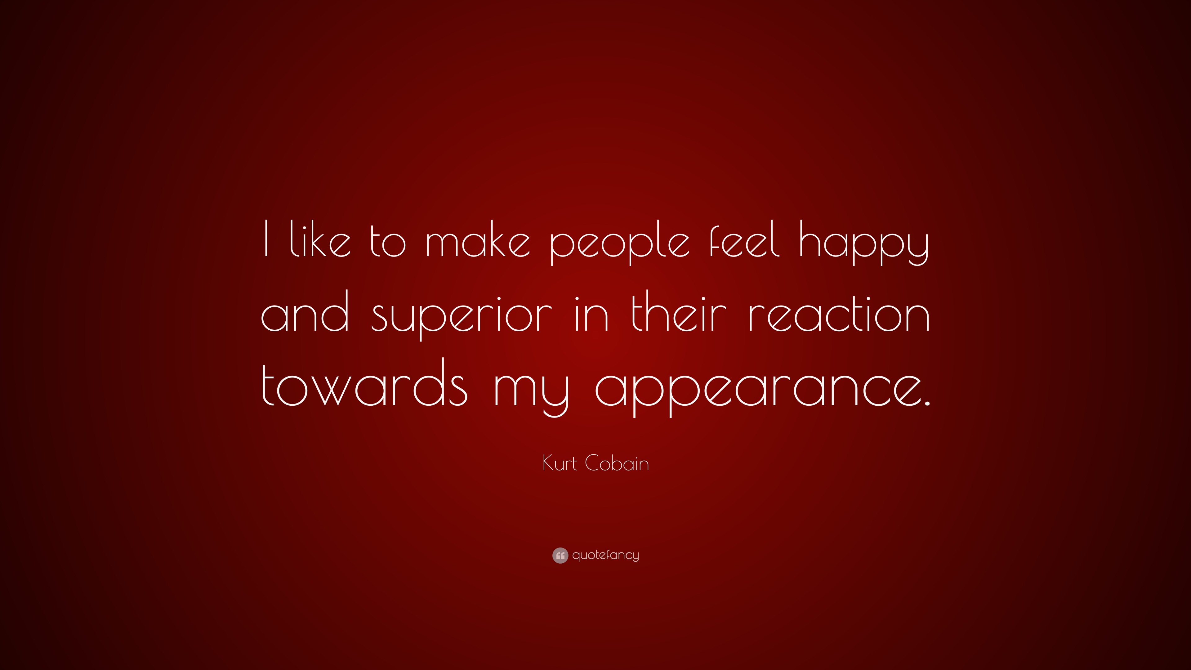 Kurt Cobain Quote: "I like to make people feel happy and ...