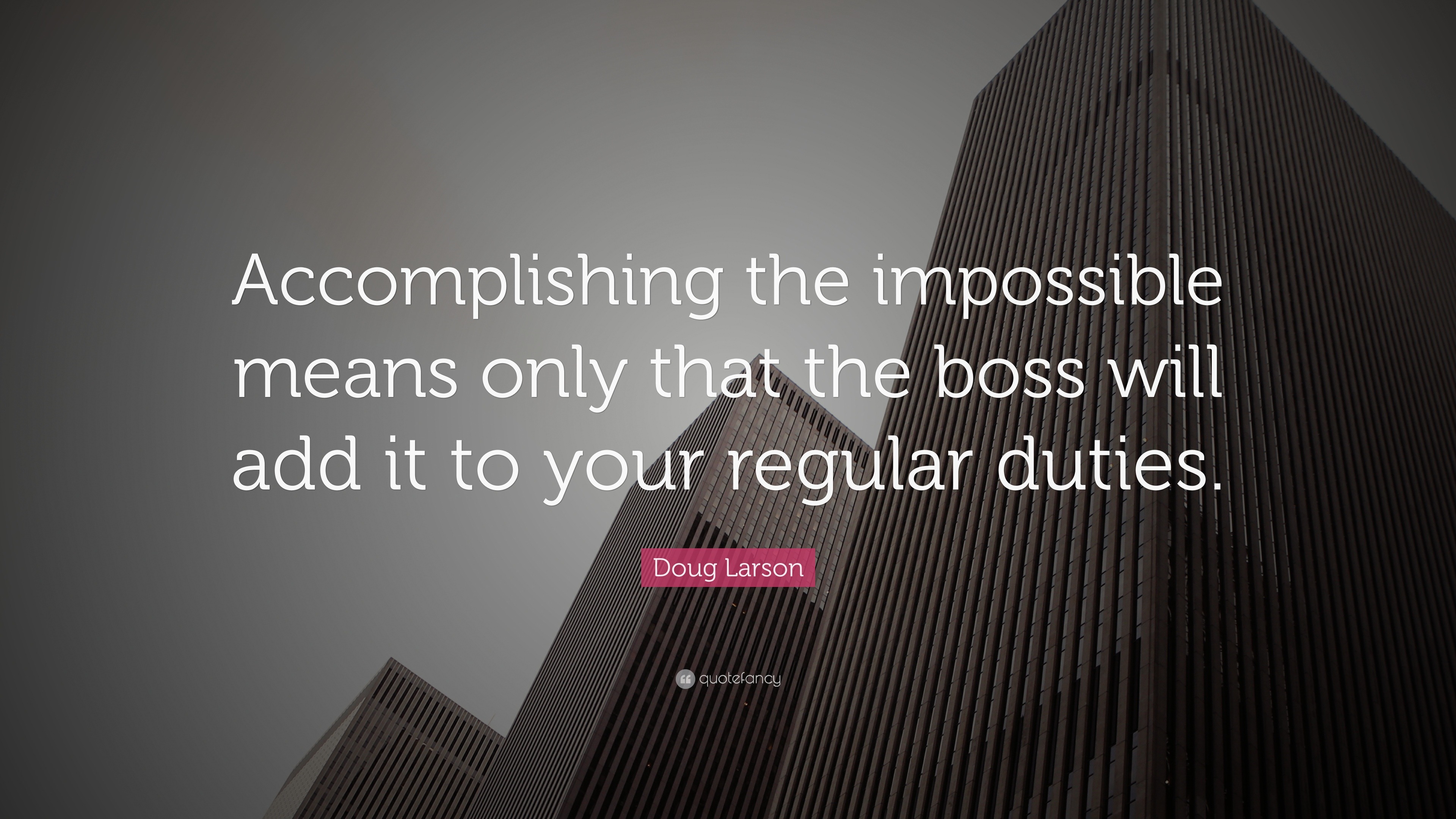 Doug Larson Quote: “Accomplishing the impossible means only that the ...