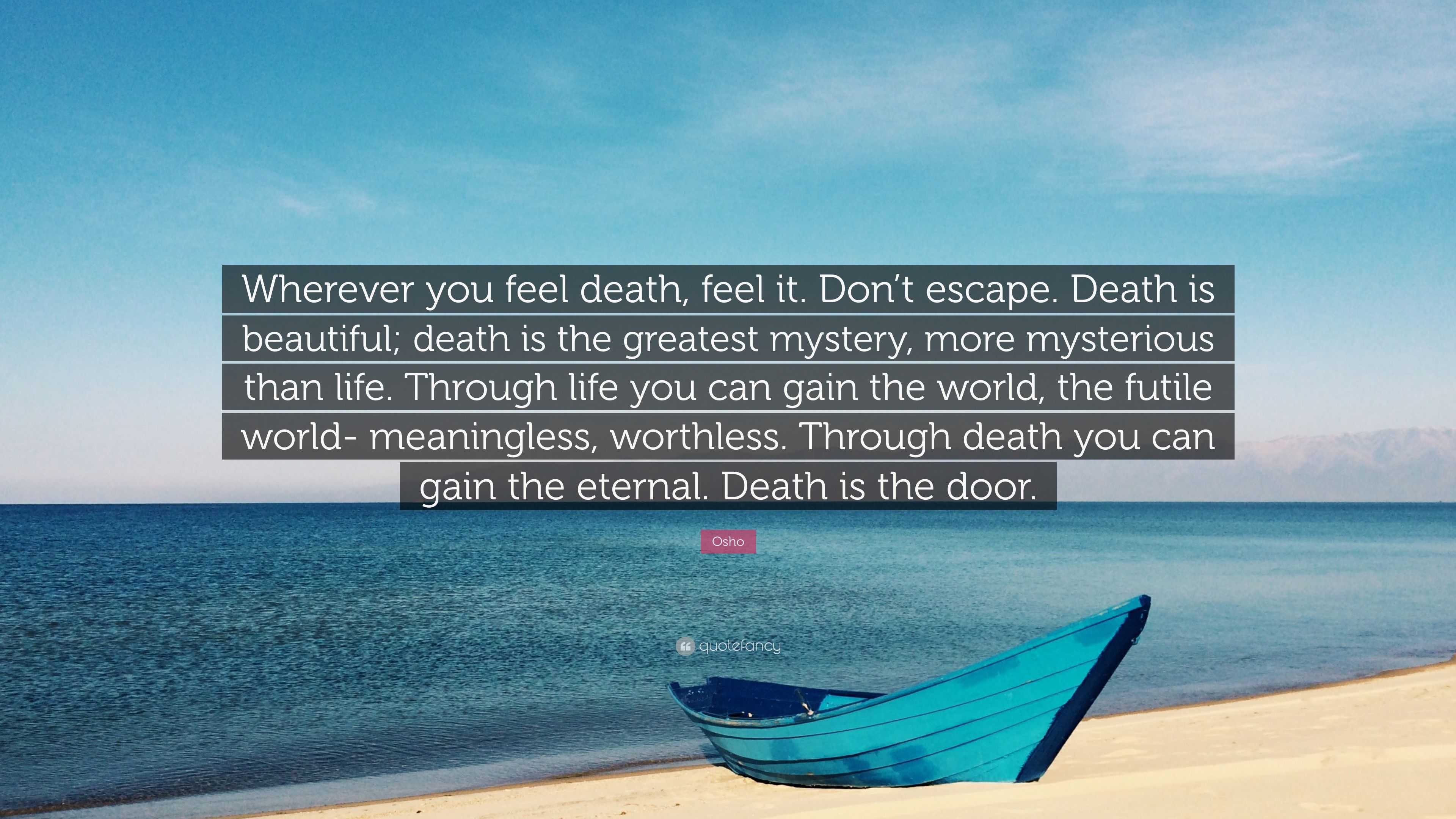 Osho Quote: “Wherever you feel death, feel it. Don’t escape. Death is ...