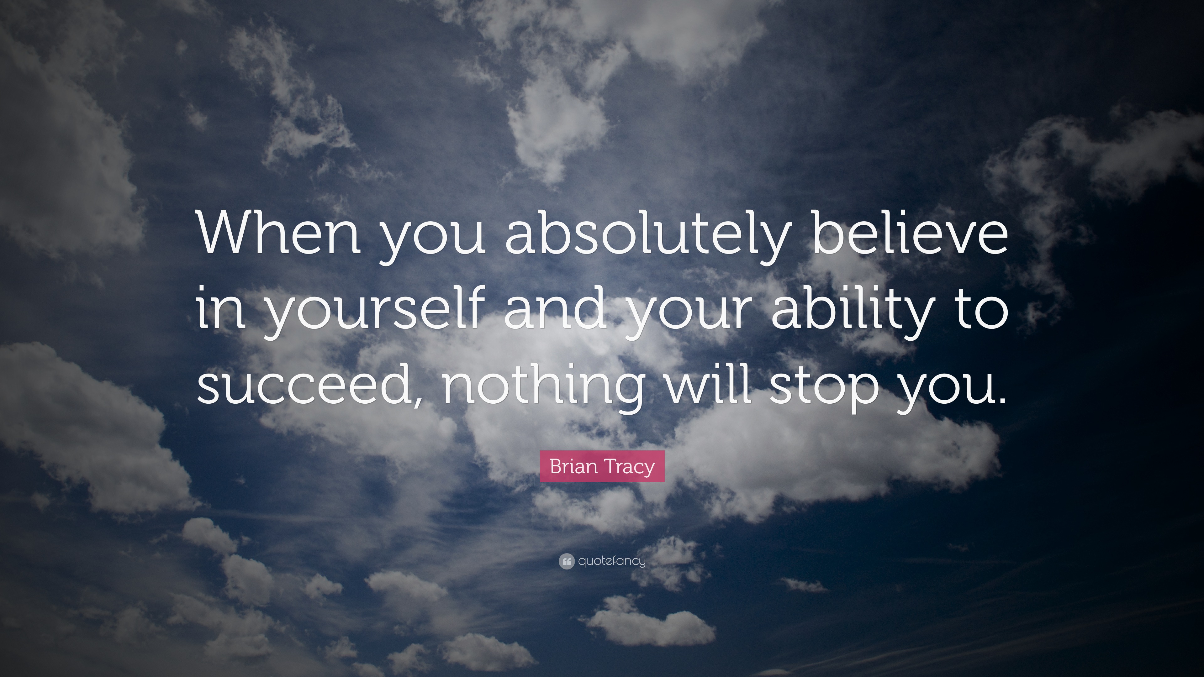 Brian Tracy Quote: “When you absolutely believe in yourself and your ...