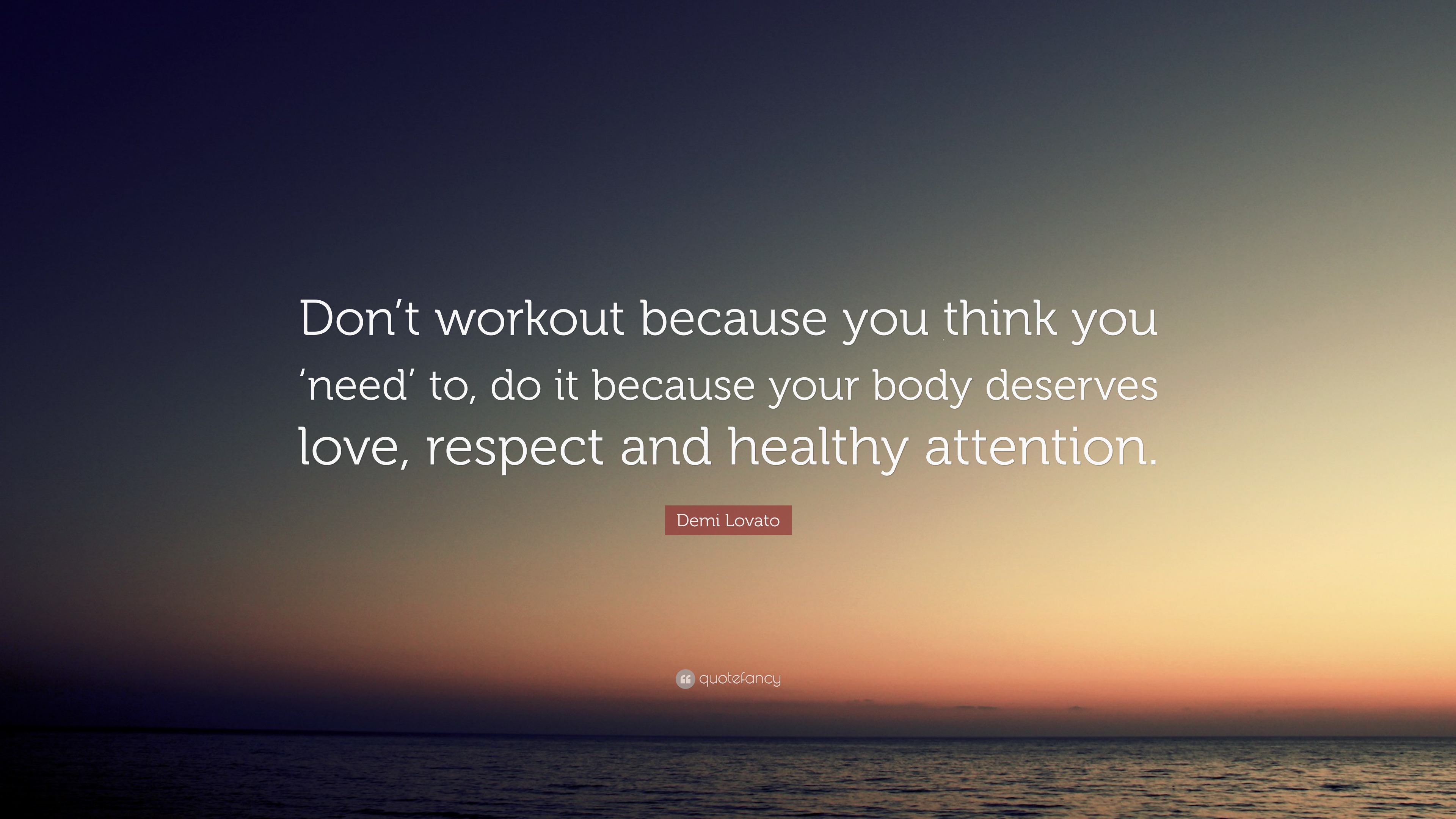 Demi Lovato Quote: “Don’t workout because you think you ‘need’ to, do ...