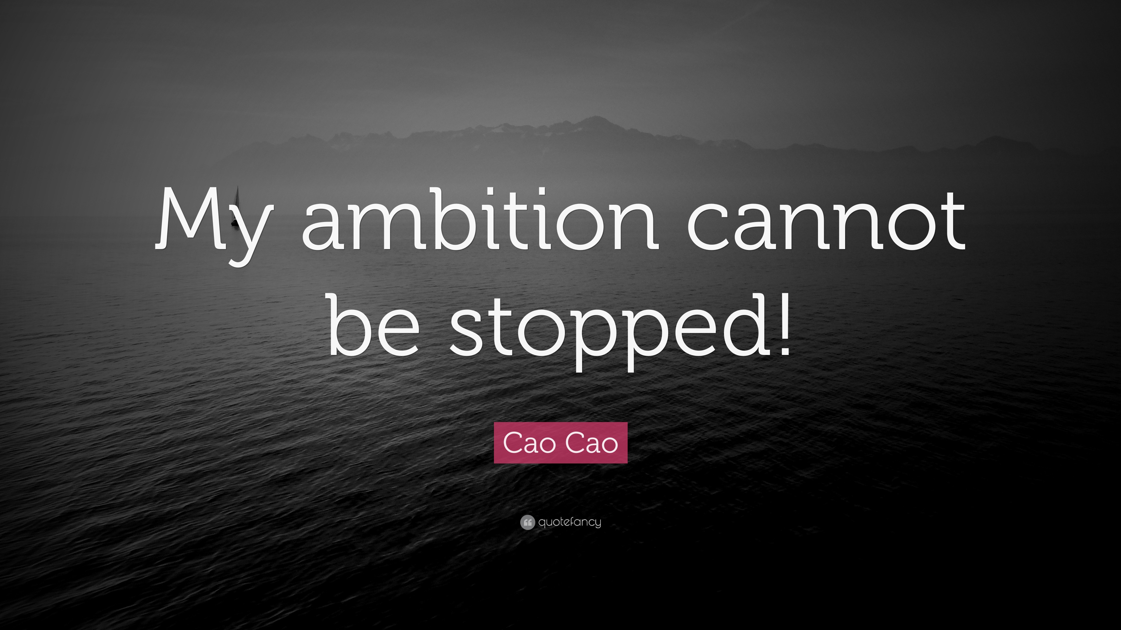 Cao Cao Quote “My ambition cannot be stopped!”